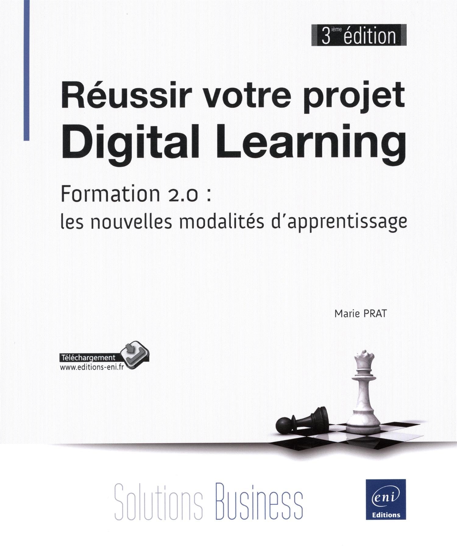 Réussir votre projet digital learning: Formation 2.0 : les nouvelles modalités d'apprentissage 9782746093935