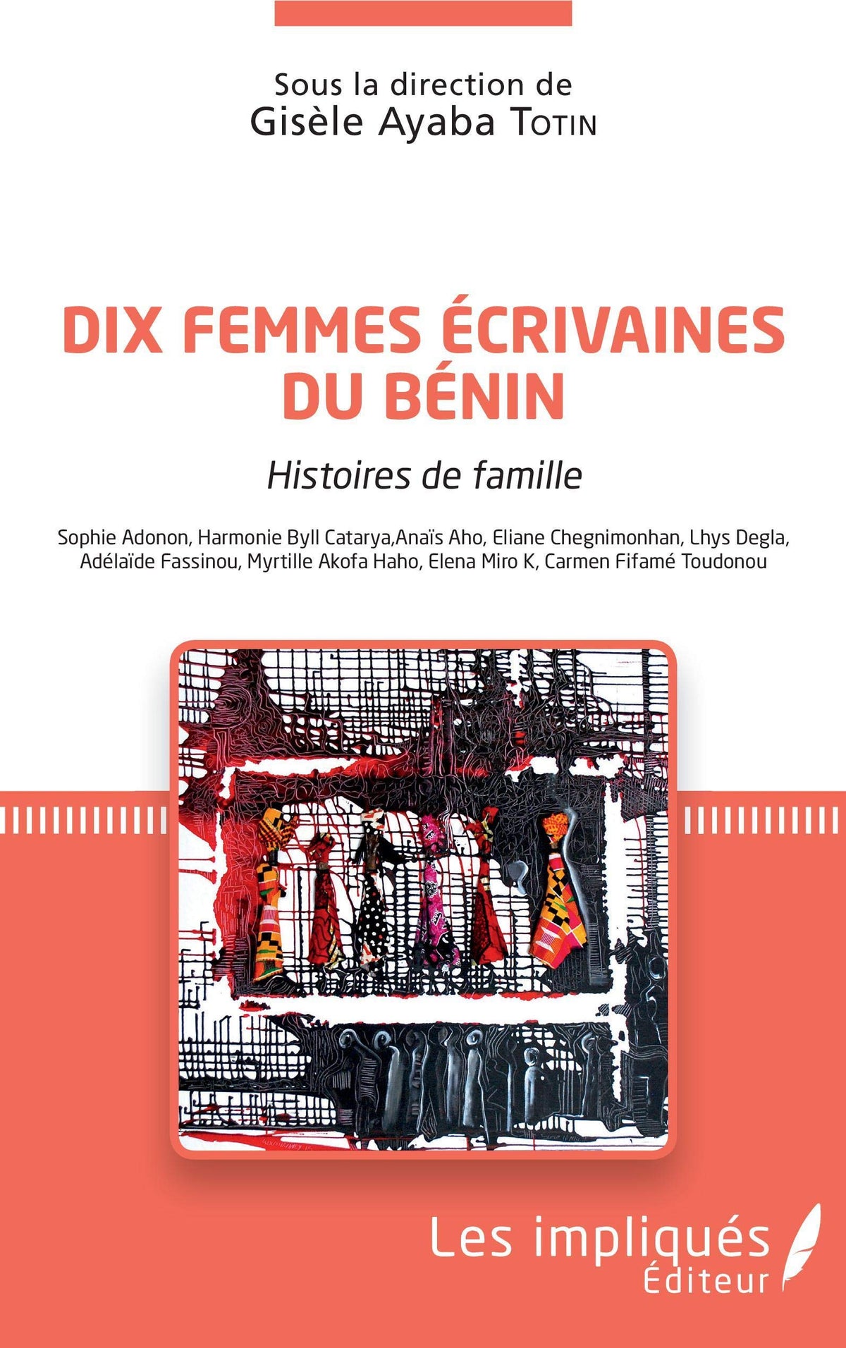 Dix femmes écrivaines du Bénin : Histoires de ma famille - Sophie Adonon, Harmonie Byll Catarya, Anaïs Aho, Eliane hegnimonhan, Lhys Degla, Adélaïde ... Halo, Elena Miro K, Carmen Fifamé Toudonou 9782343153421