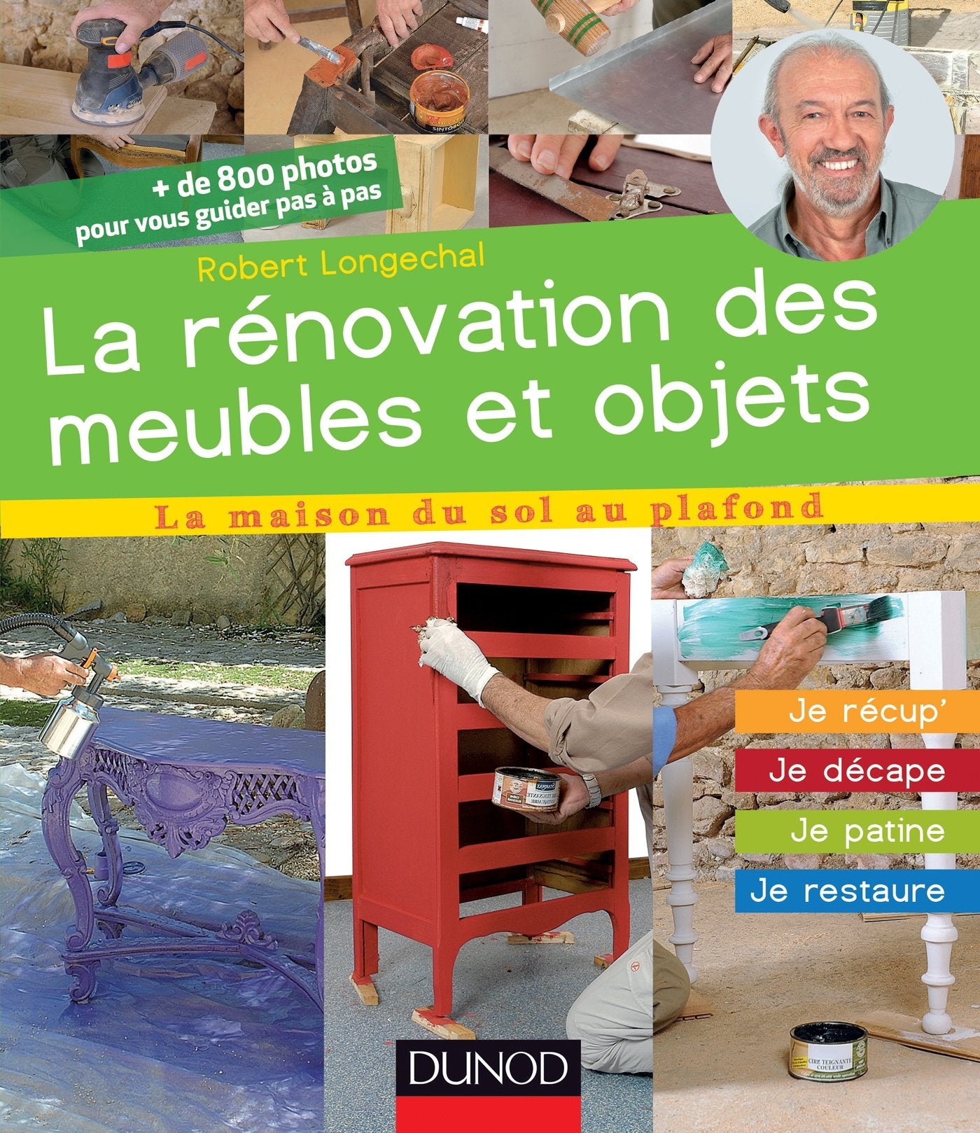 La rénovation des meubles et objets: Je récup', je décape, je patine, je restaure 9782100595891
