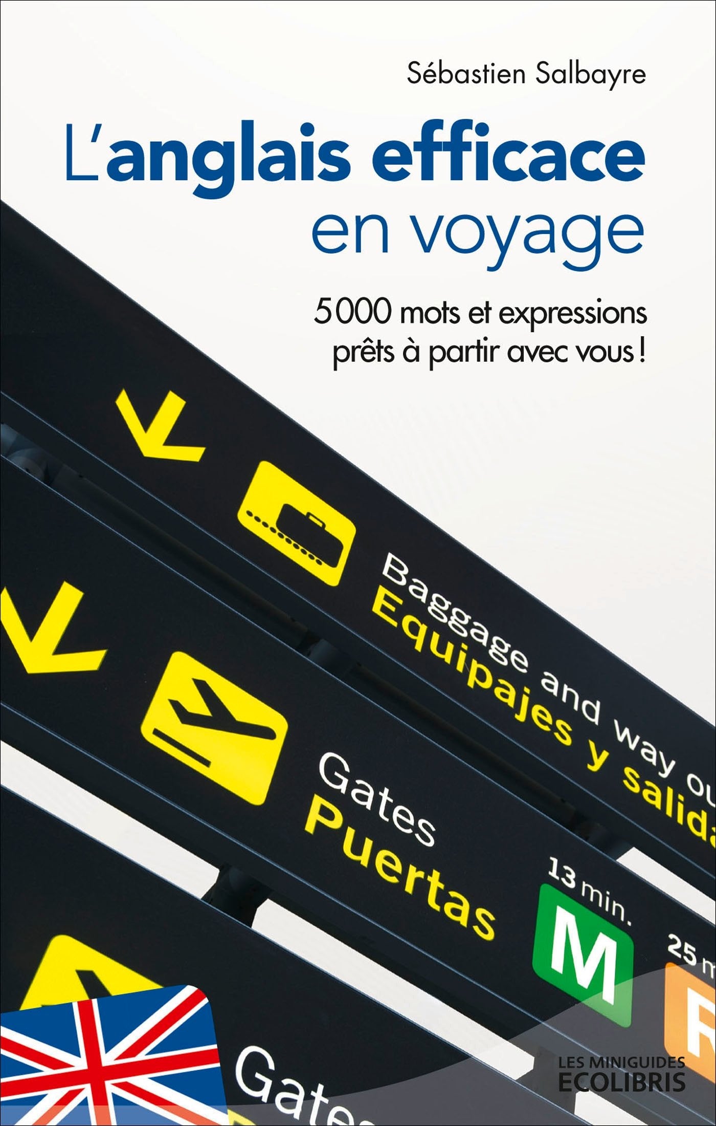 L'anglais efficace en voyage: 5 000 mots et expressions prêts à partir avec vous ! 9782875152381