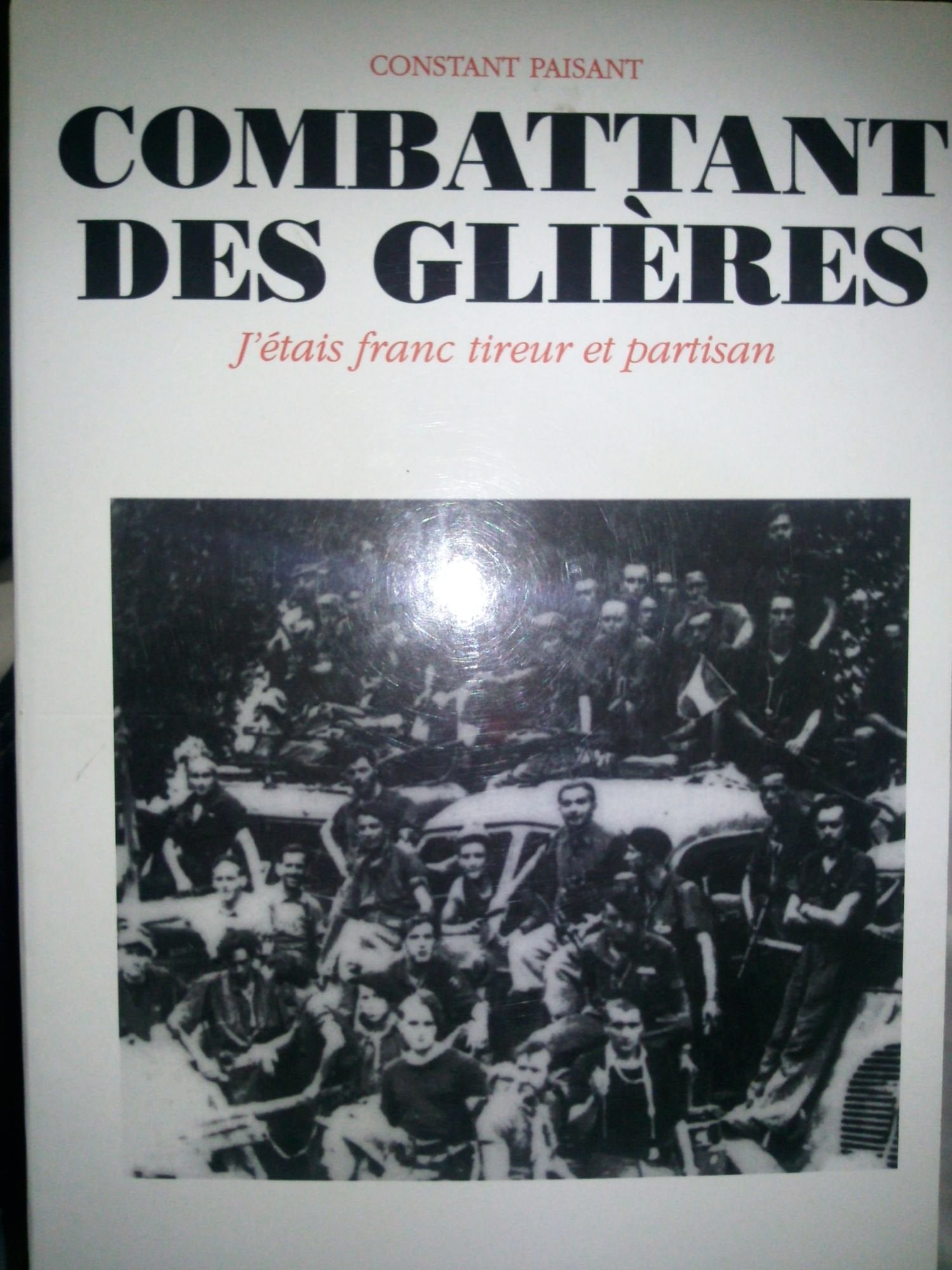 Combattant des Glières: J'étais franc-tireur et partisan 9782910795078