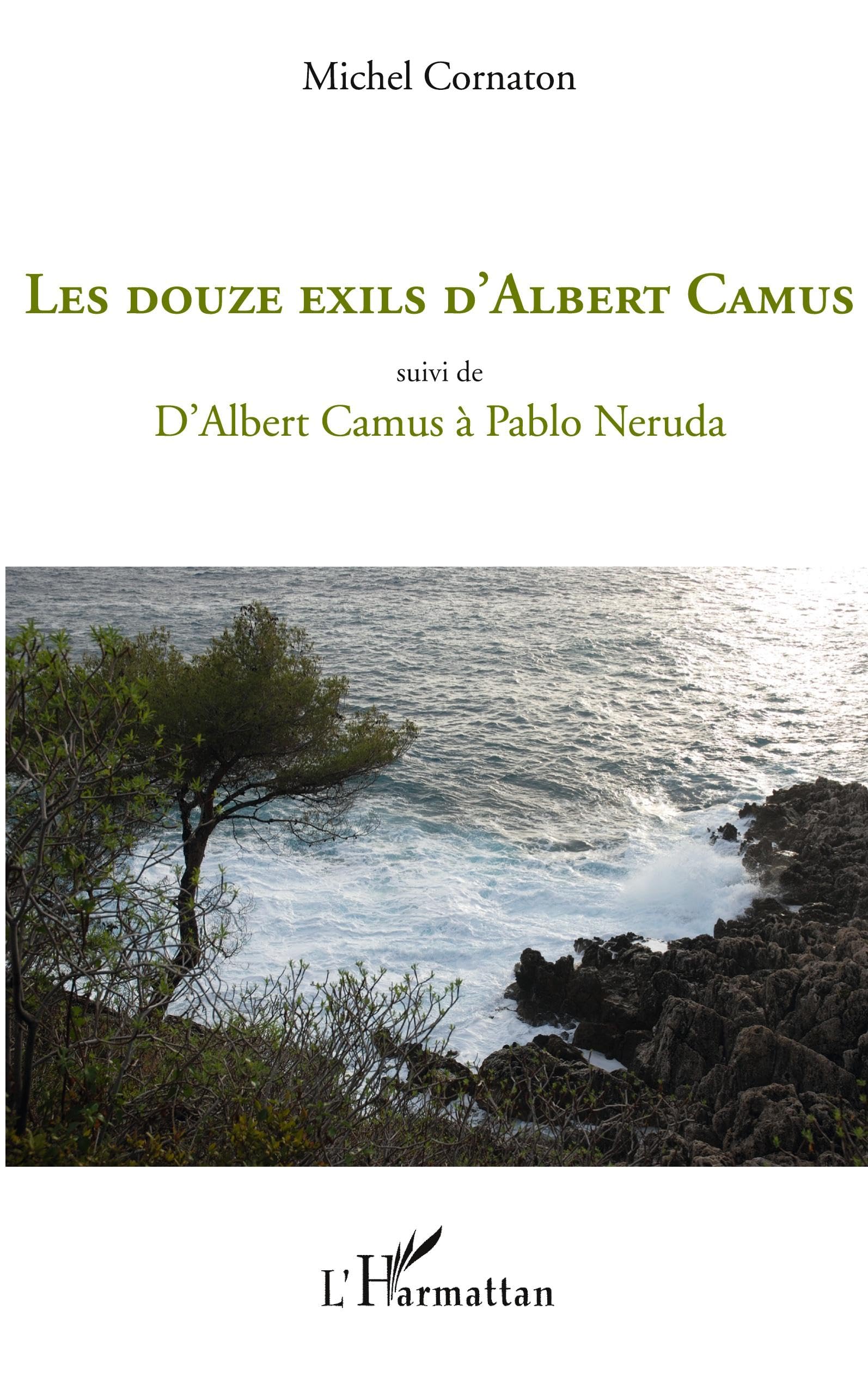 Les douze exils d'Albert Camus: Suivi de D'Albert Camus à Pablo Neruda 9782296112186