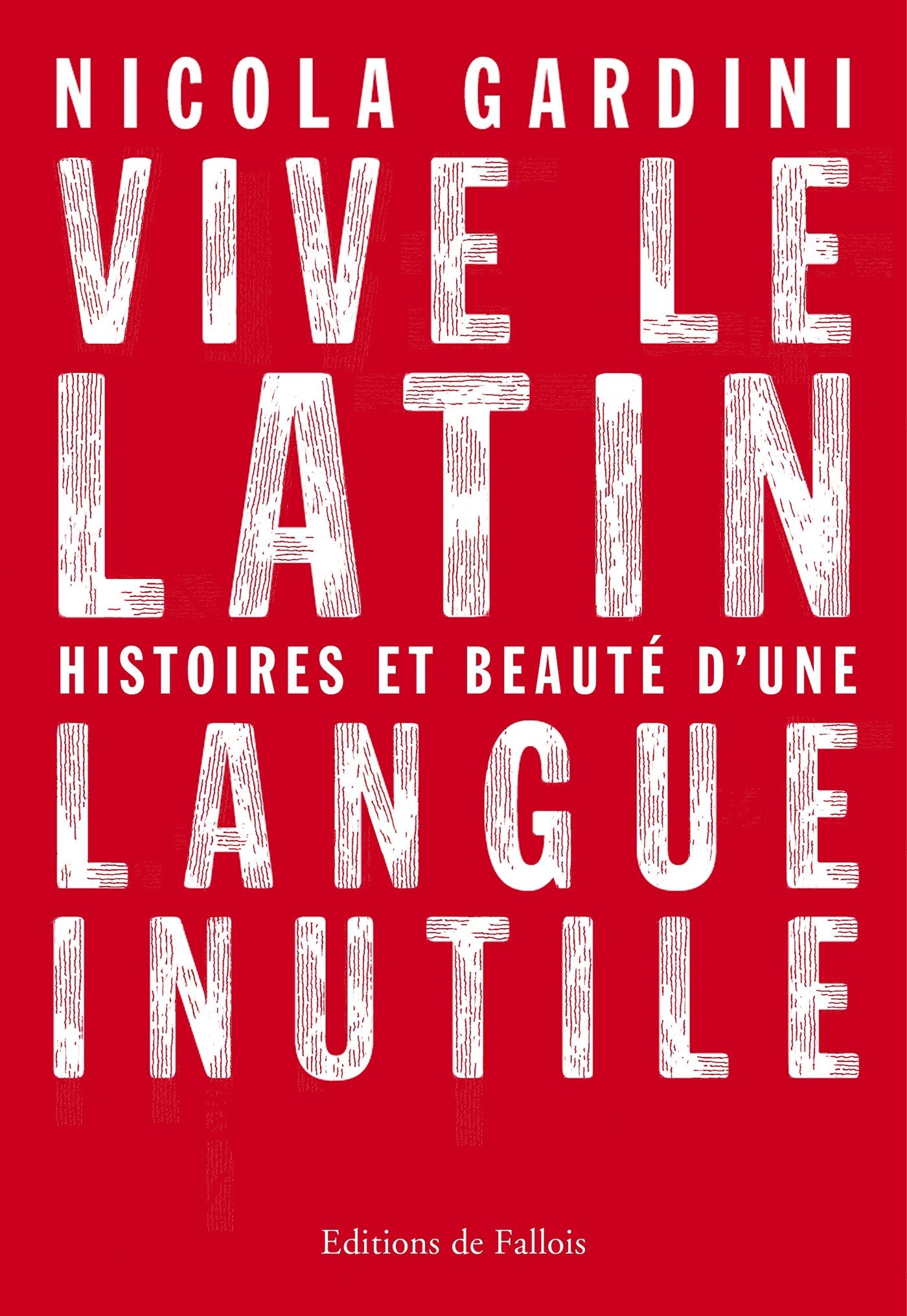 Vive le latin: Histoires et beauté d'une langue inutile 9782877069953