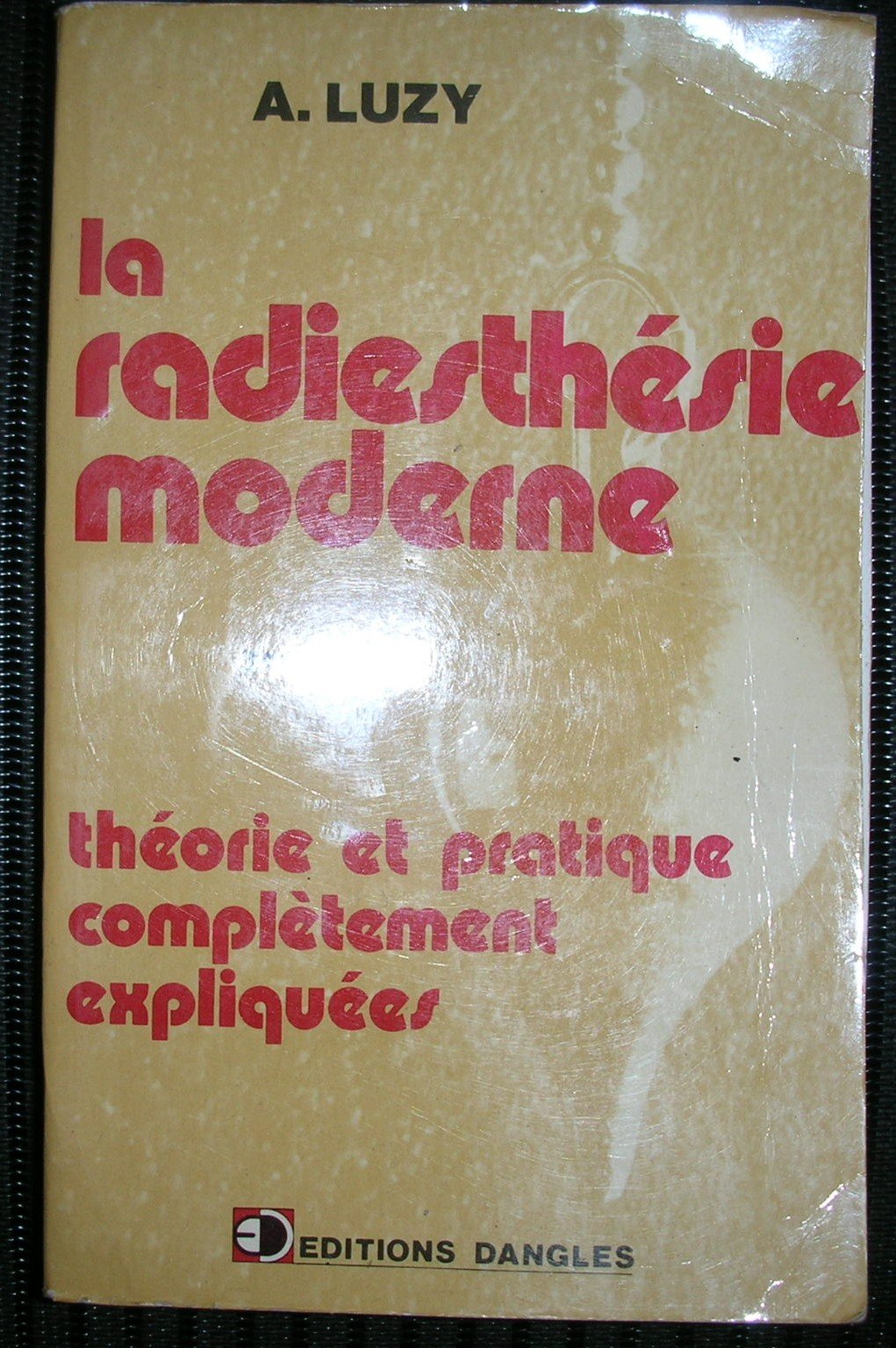 LA RADIESTHESIE MODERNE.THEORIE ET PRATIQUE COMPLETEMENT EXPLIQUEES 