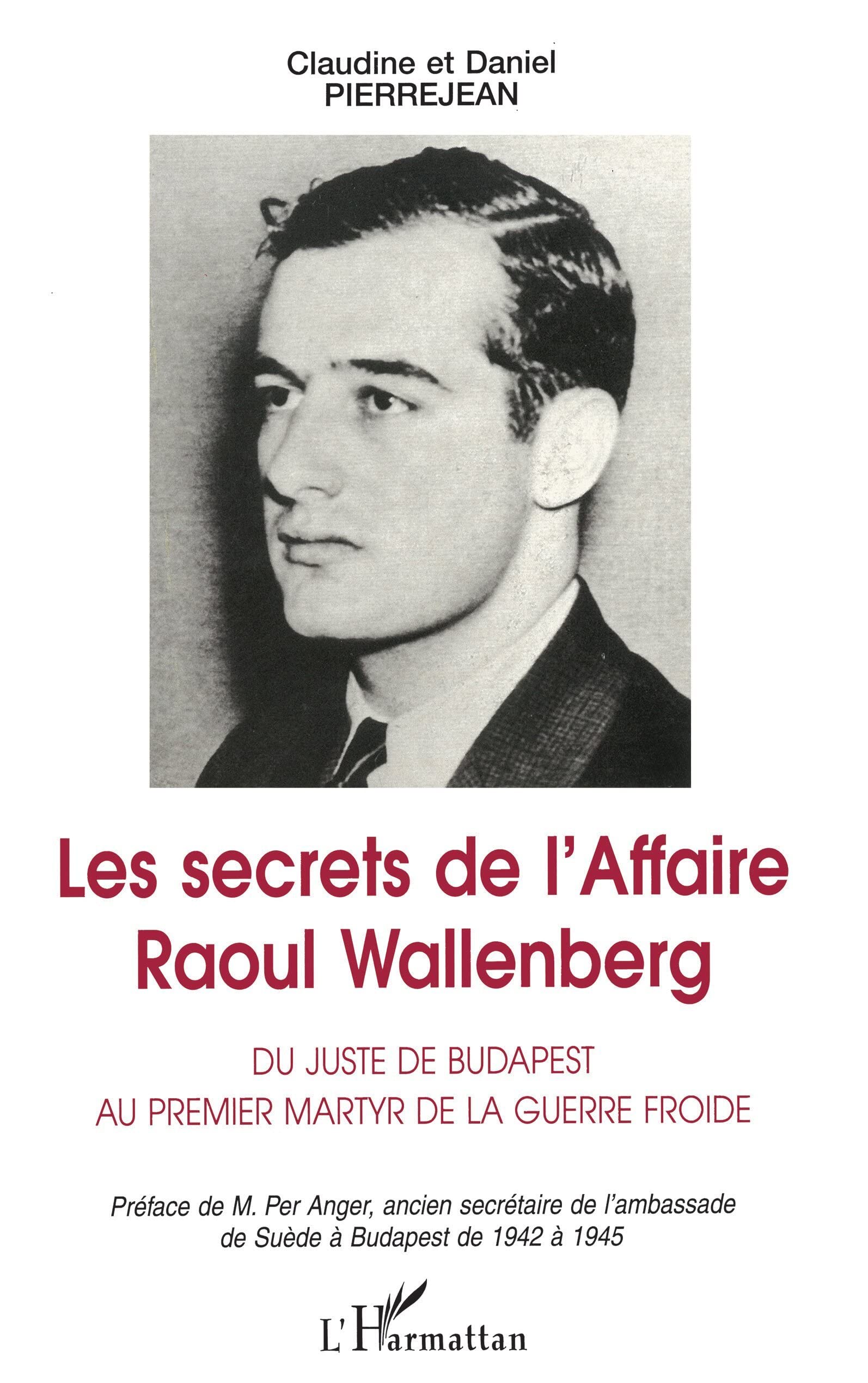 Les Secrets de l'affaire Raoul Wallenberg: Du juste de Budapest au premier martyr de la guerre froide 9782738470515