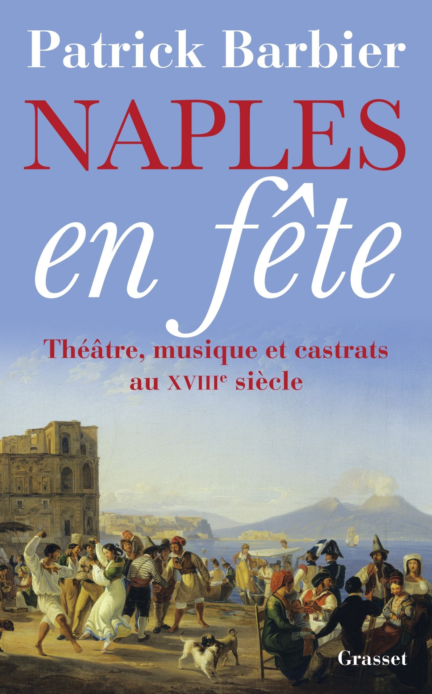 NAPLES EN FETE: Théâtre, opéras et castrats au XVIIIème siècle 9782246771913