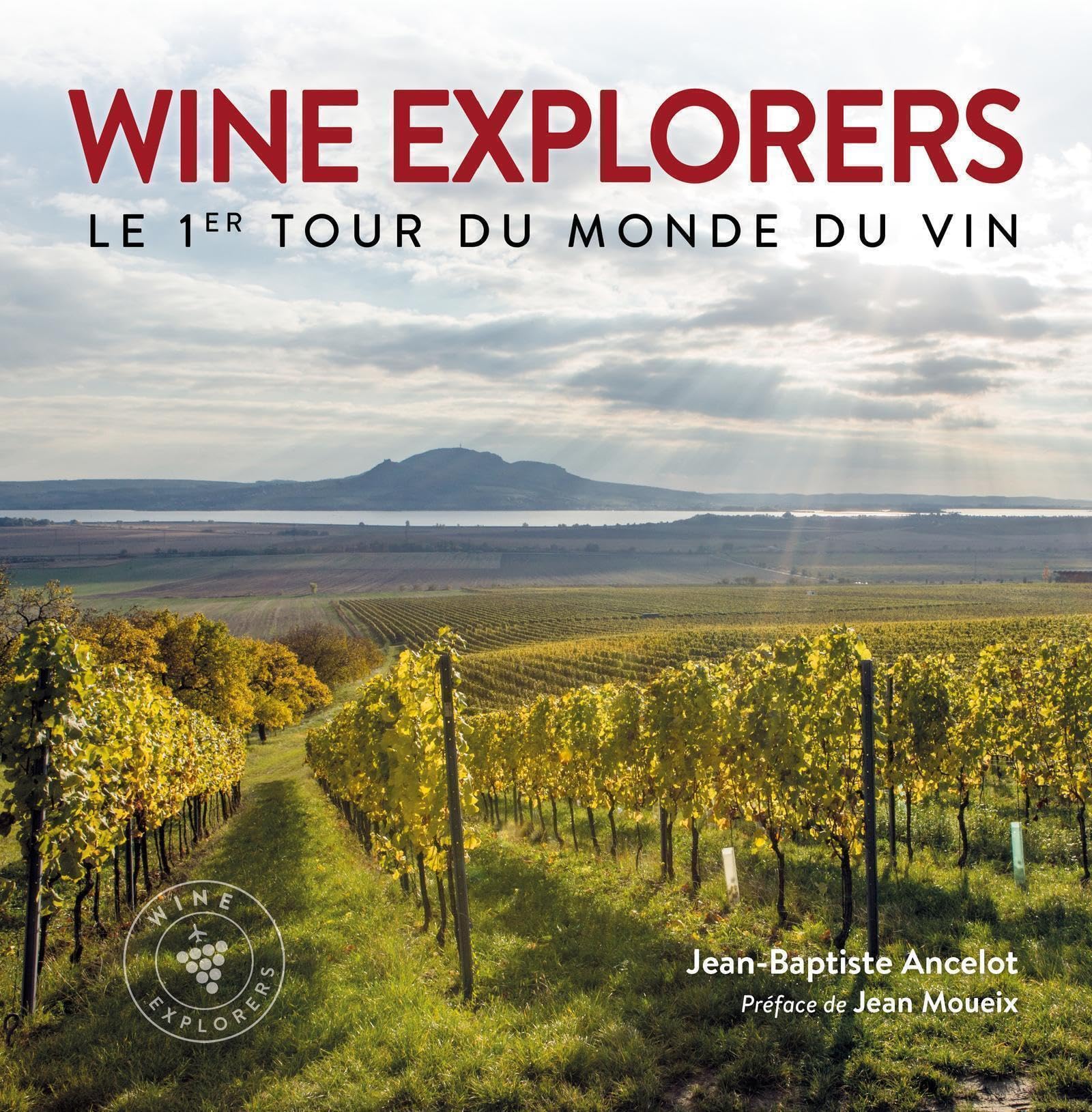 Wine explorers: Le 1er tour du monde du vin. Préface de Jean Moueix 9791097502256