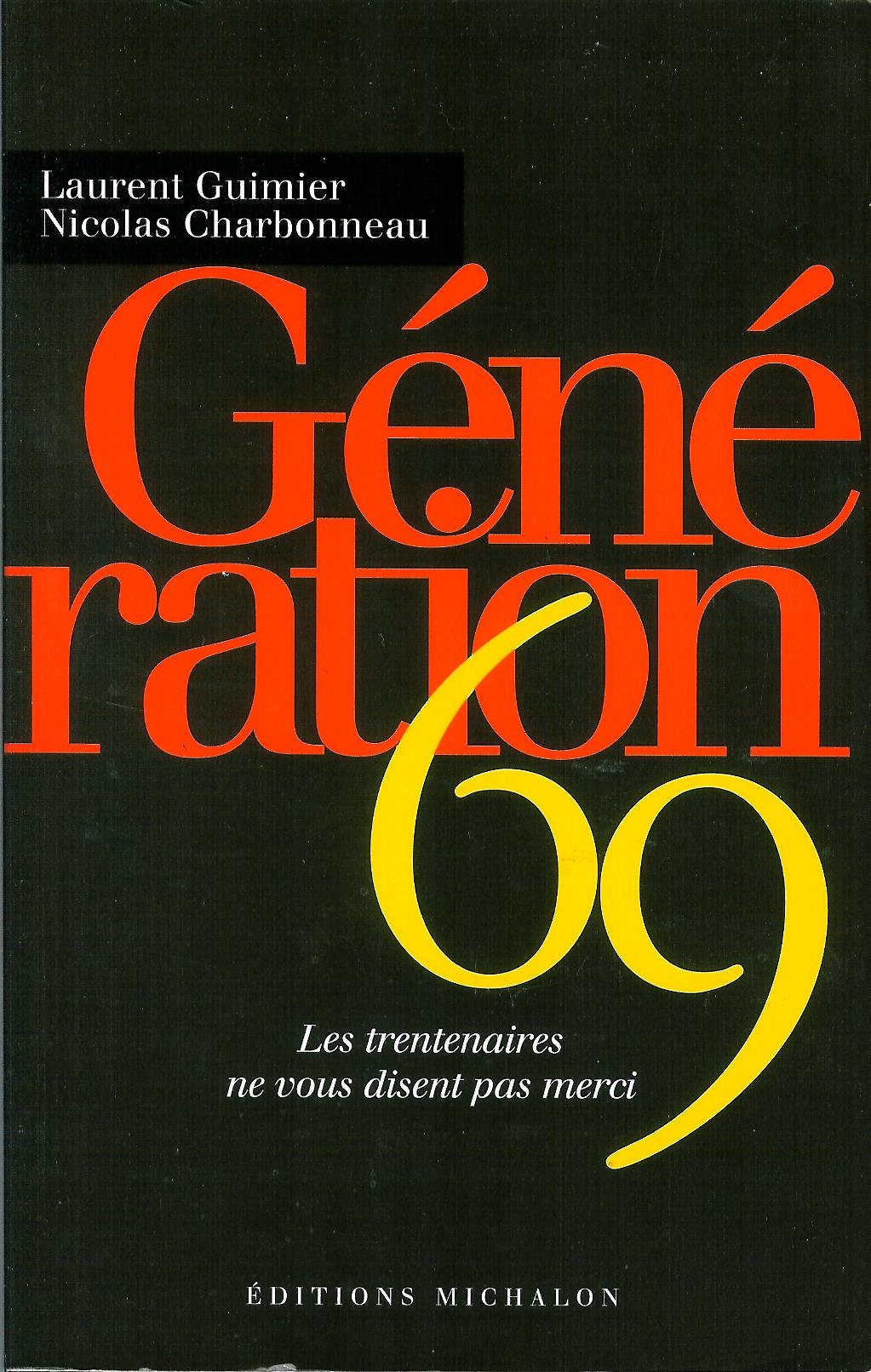 Génération 69: Les trentenaires ne vous disent pas merci 9782841862672
