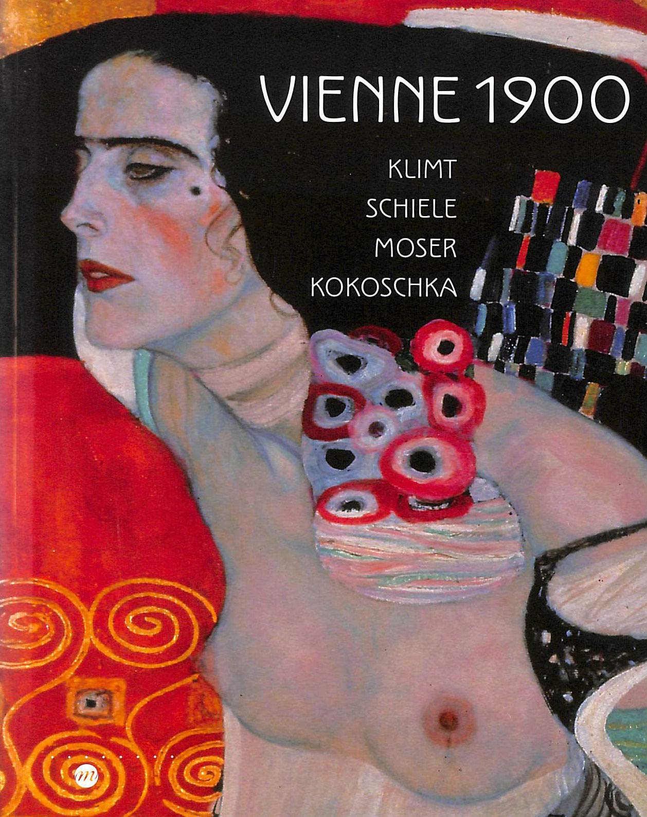 VIENNE 1900 -KLIMT-SCHIELE-MOSER-KOKOSCHKA 9782711850563