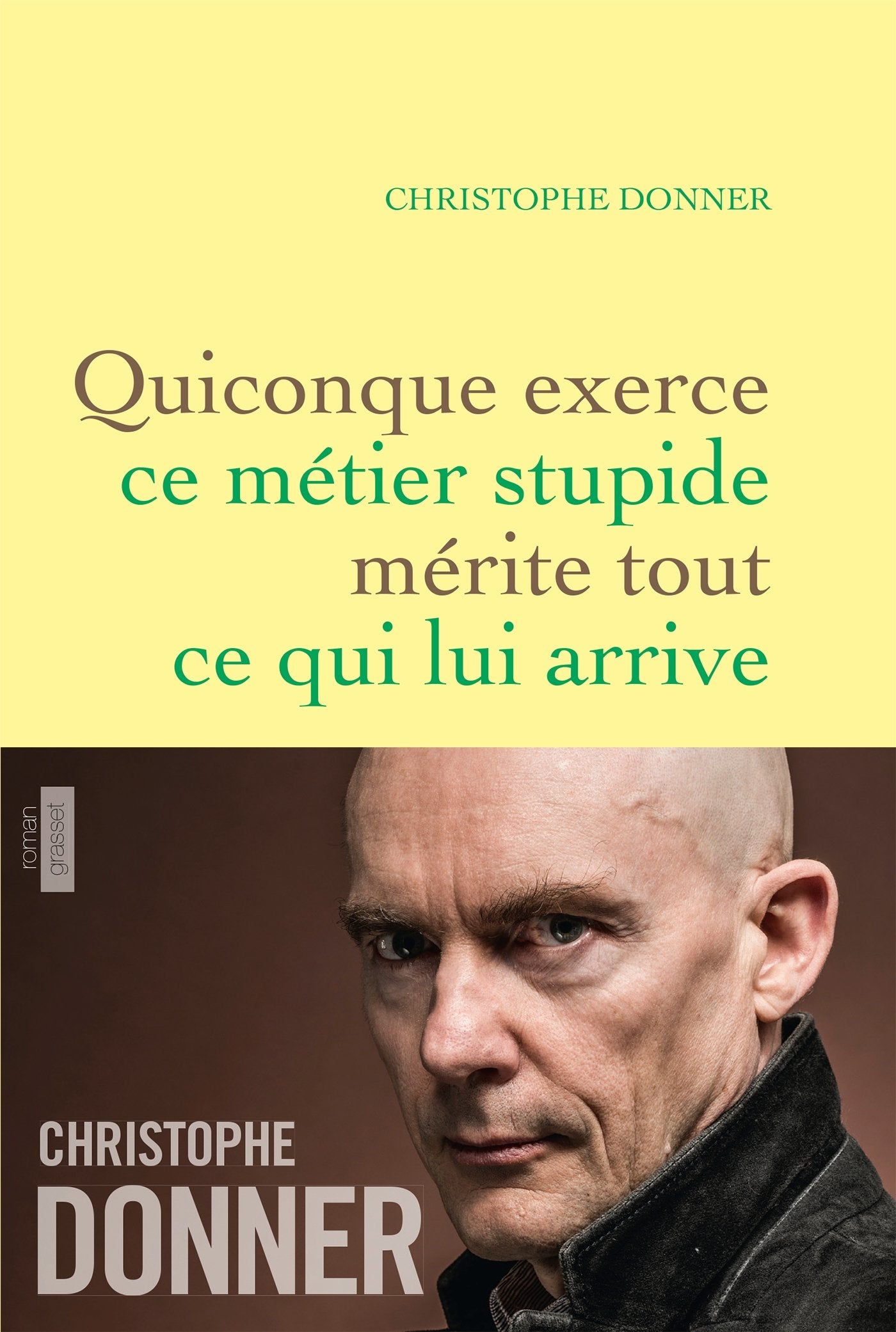 Quiconque exerce ce métier stupide mérite tout ...: roman 9782246800323