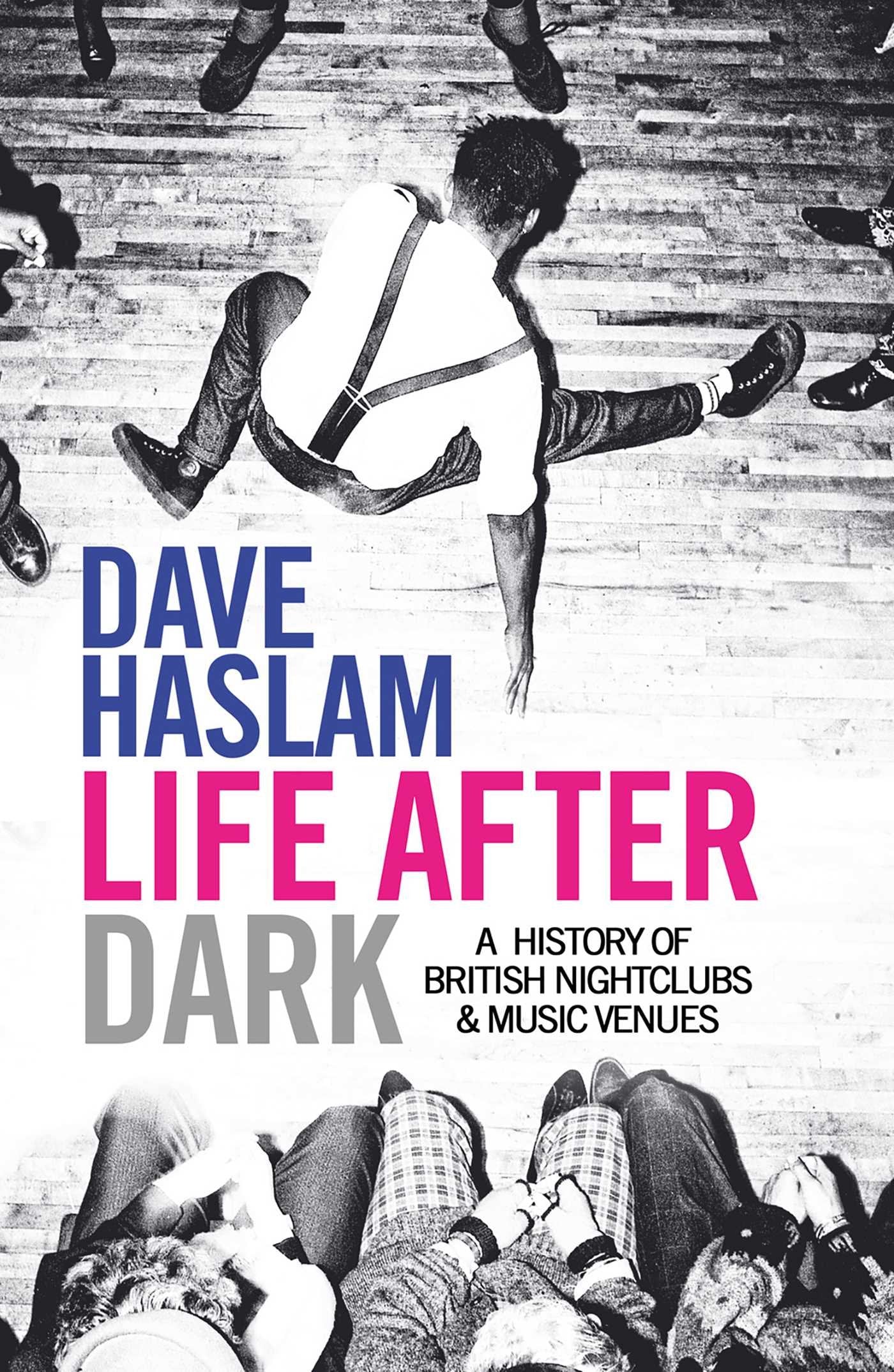 Life After Dark: A History of British Nightclubs & Music Venues 9780857206992