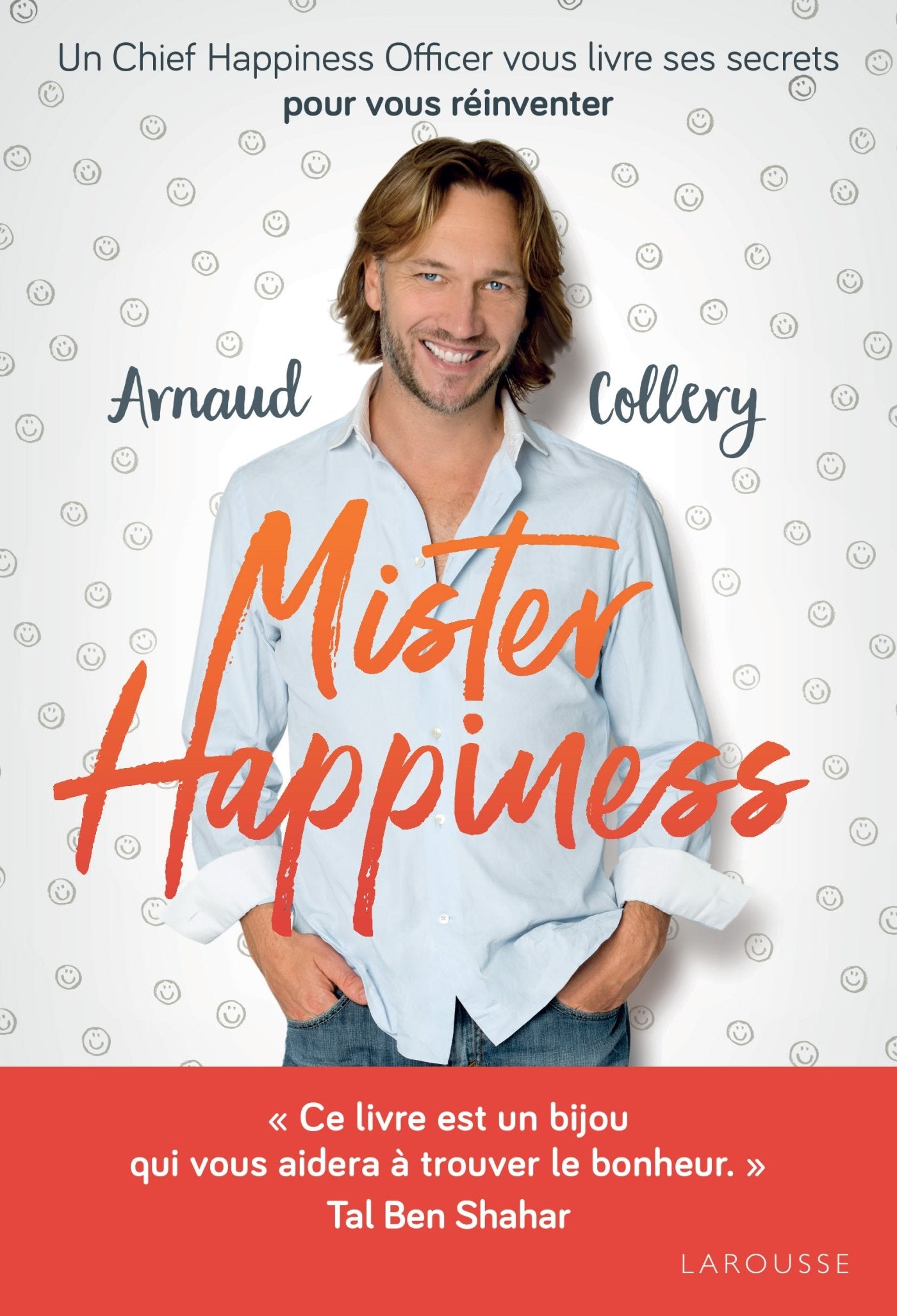 Mister Happiness: Un chief happiness officer vous livre ses secrets pour vous réinventer 9782035950512