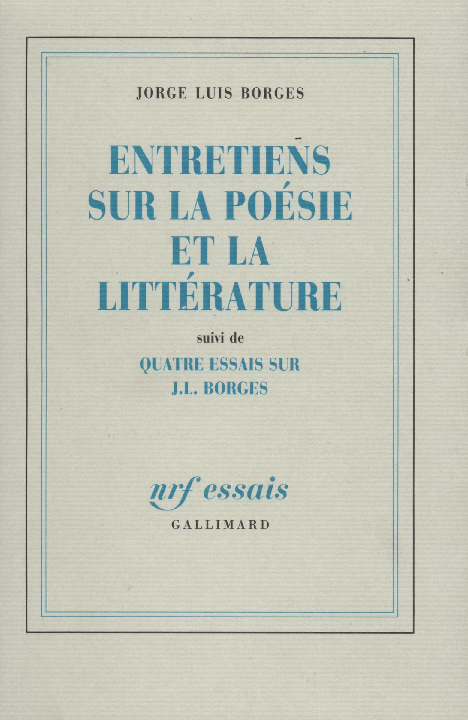 Entretiens sur la poésie et la littérature, suivi de Quatre essais sur J.L. Borges 9782070716685