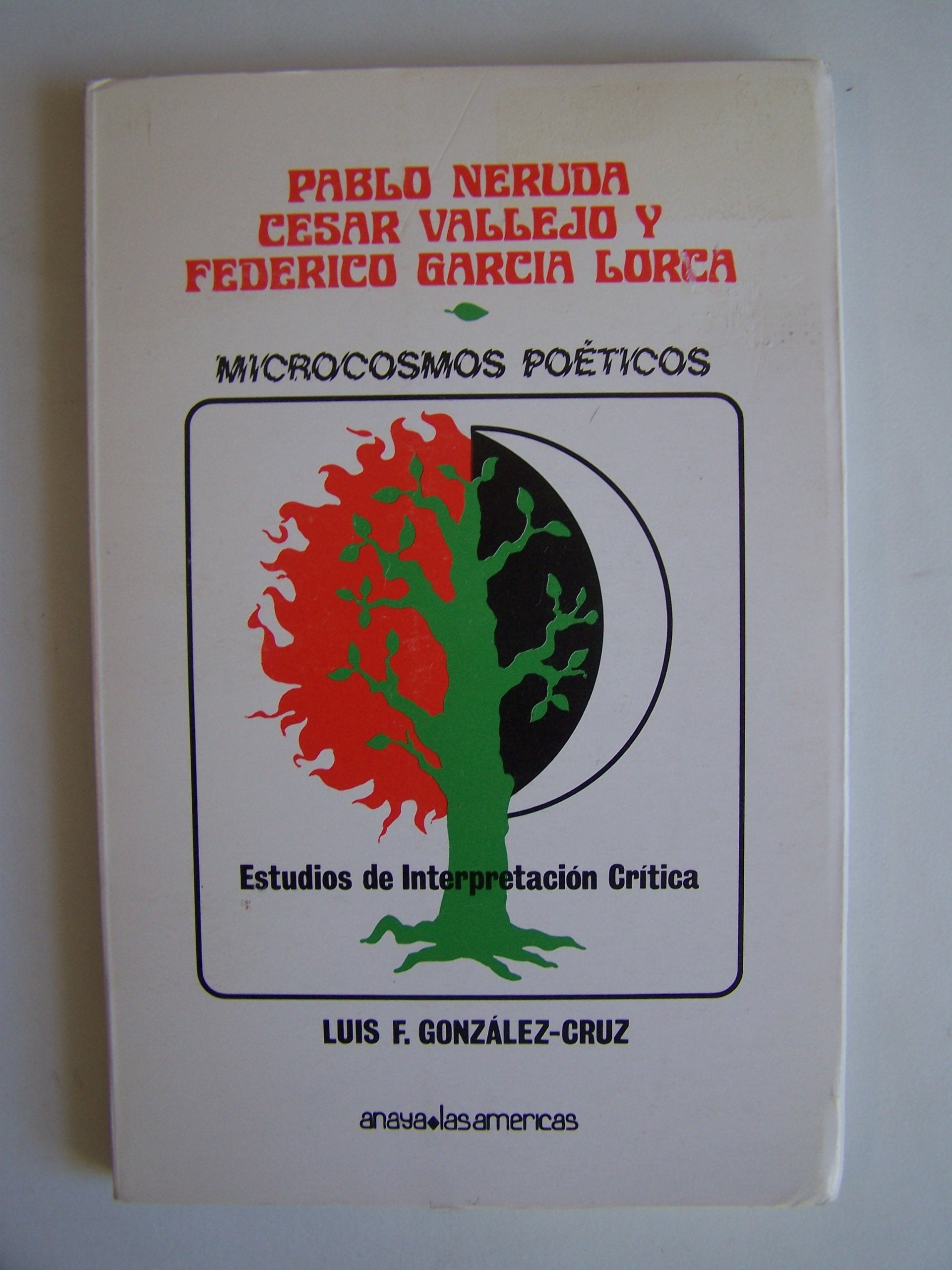 Pablo Neruda, Cesar Vallejo y Federico Garcia Lorca, microcosmos poeticos: Estudios de interpretacion critica (Spanish Edition) 9780871391599