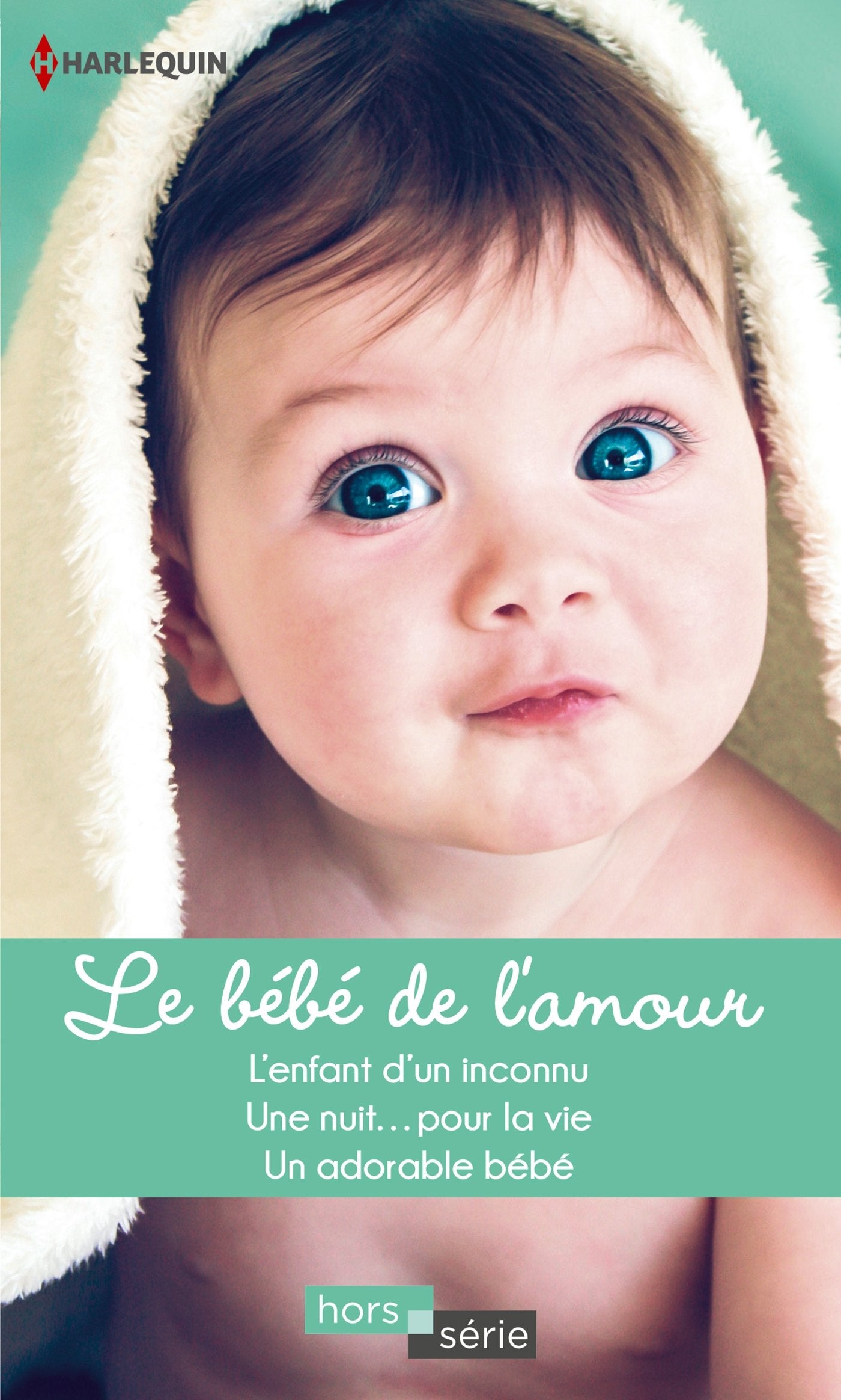 Le bébé de l'amour: L'enfant d'un inconnu - Une nuit... pour la vie - Un adorable bébé 9782280362573