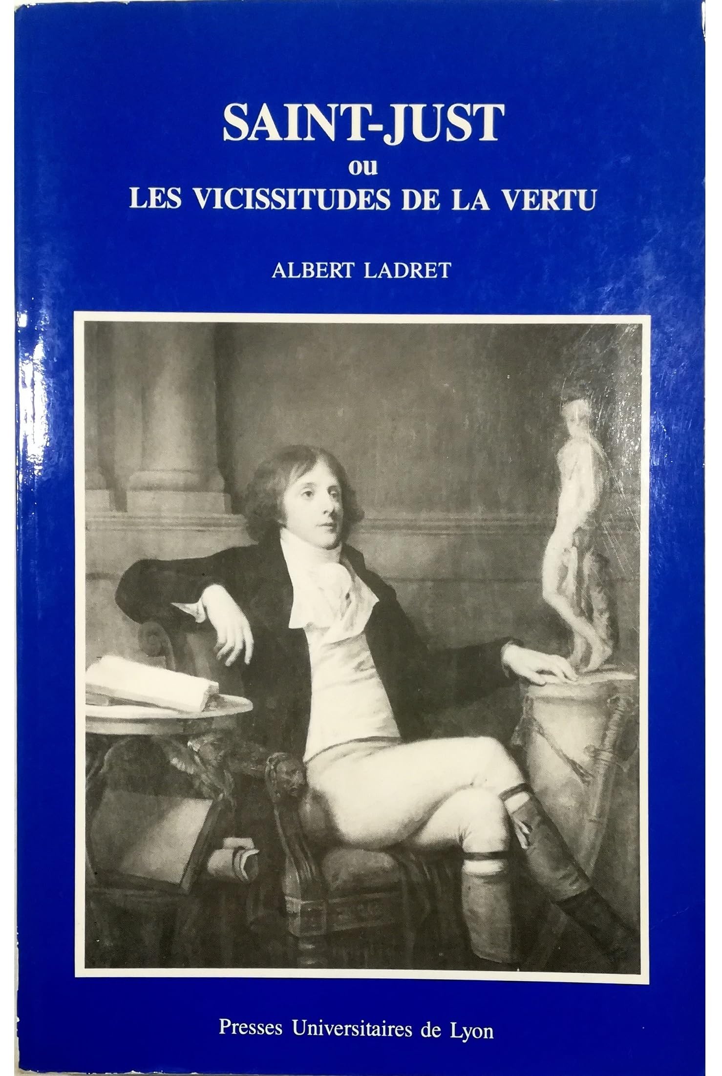 Saint-Just ou les vicissitudes de la vertu 9782729703455