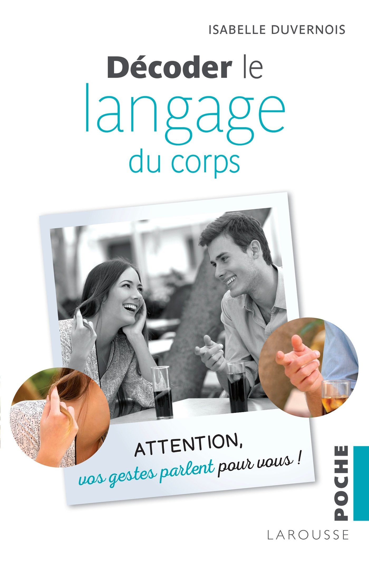 Décoder le langage du corps: Attention, vos gestes parlent pour vous 9782035928504