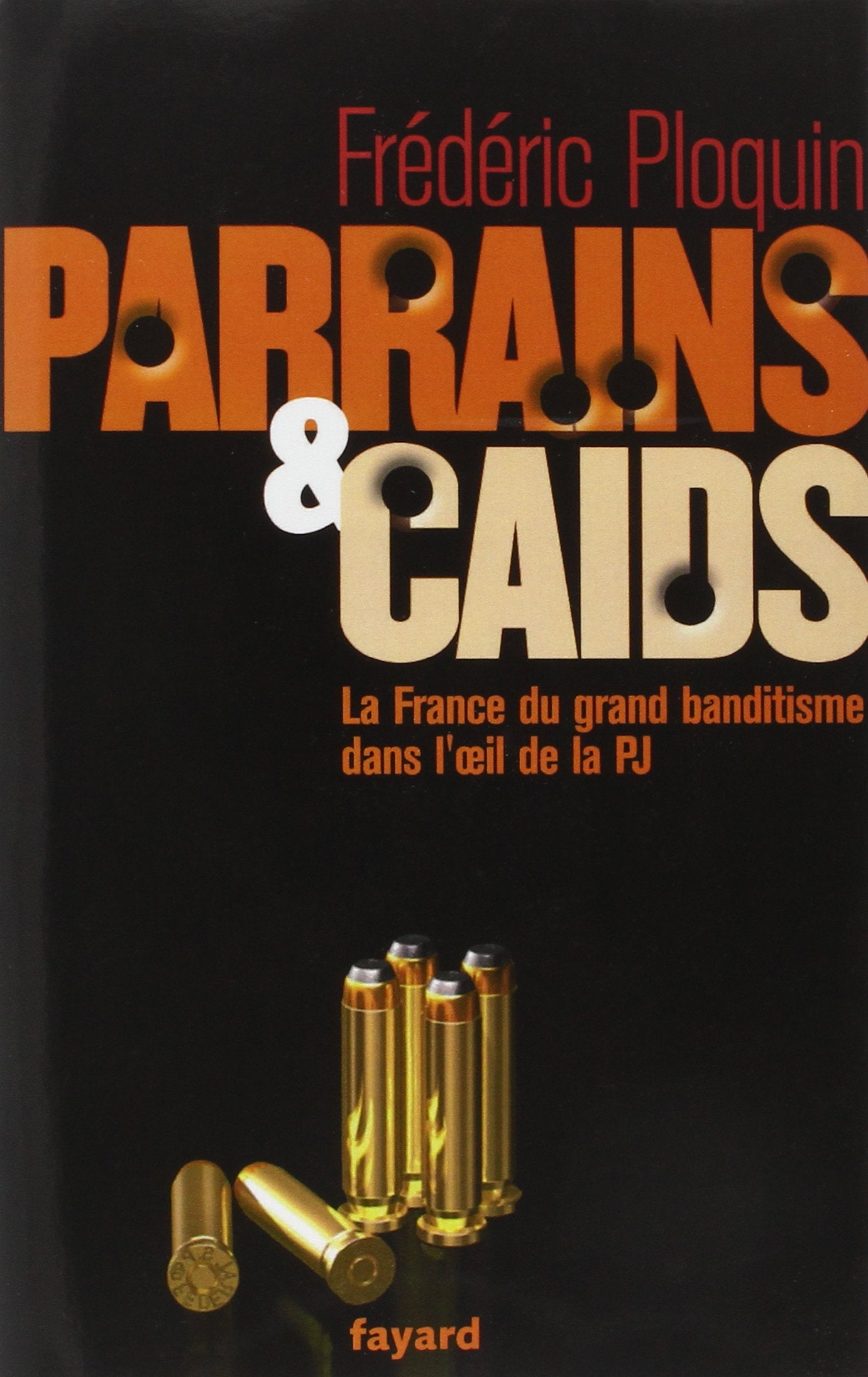Parrains et caïds: La France du grand banditisme dans l'œil de la PJ 9782213623719