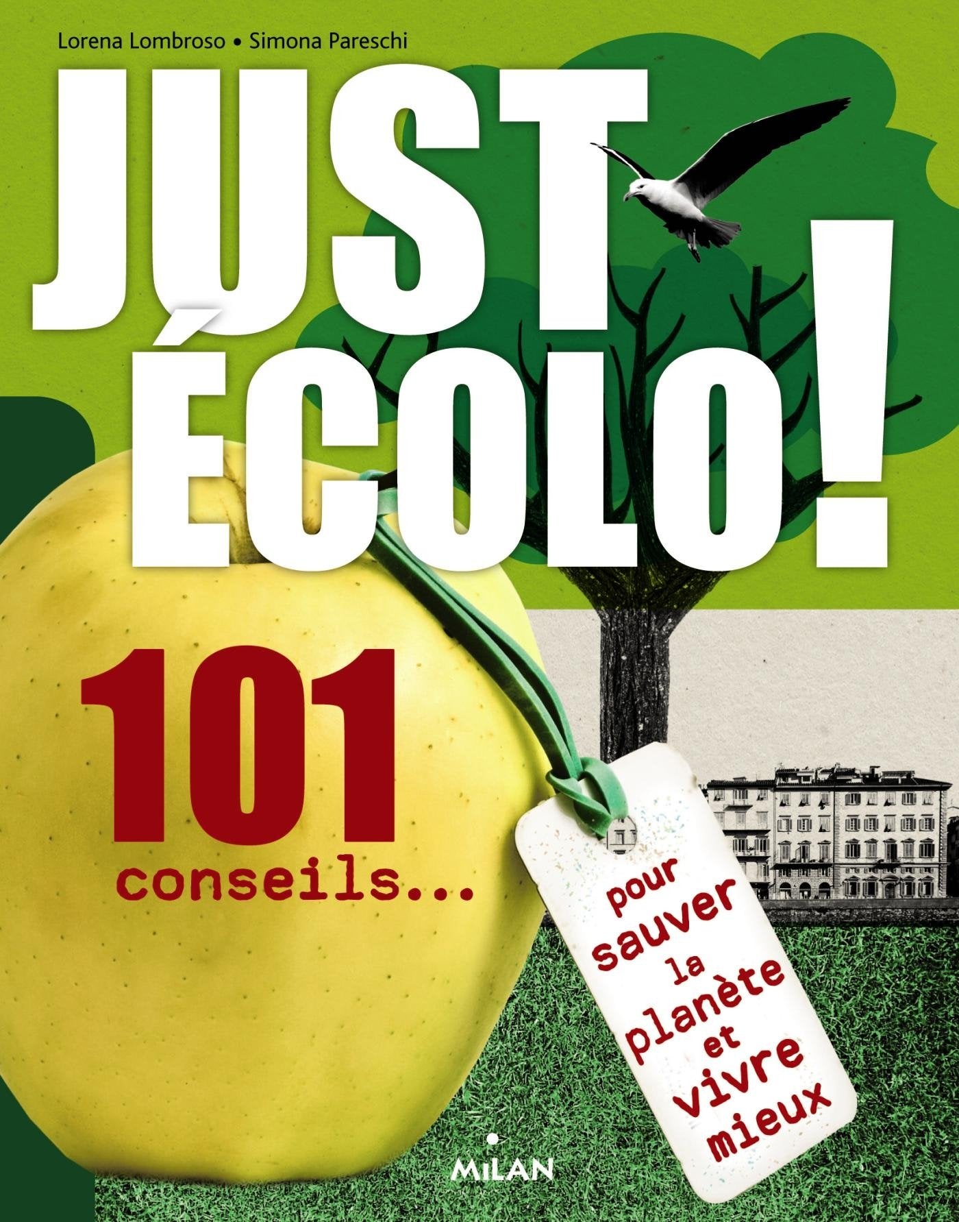 Just écolo: 101 conseils pour sauver la planète et vivre mieux 9782745961372