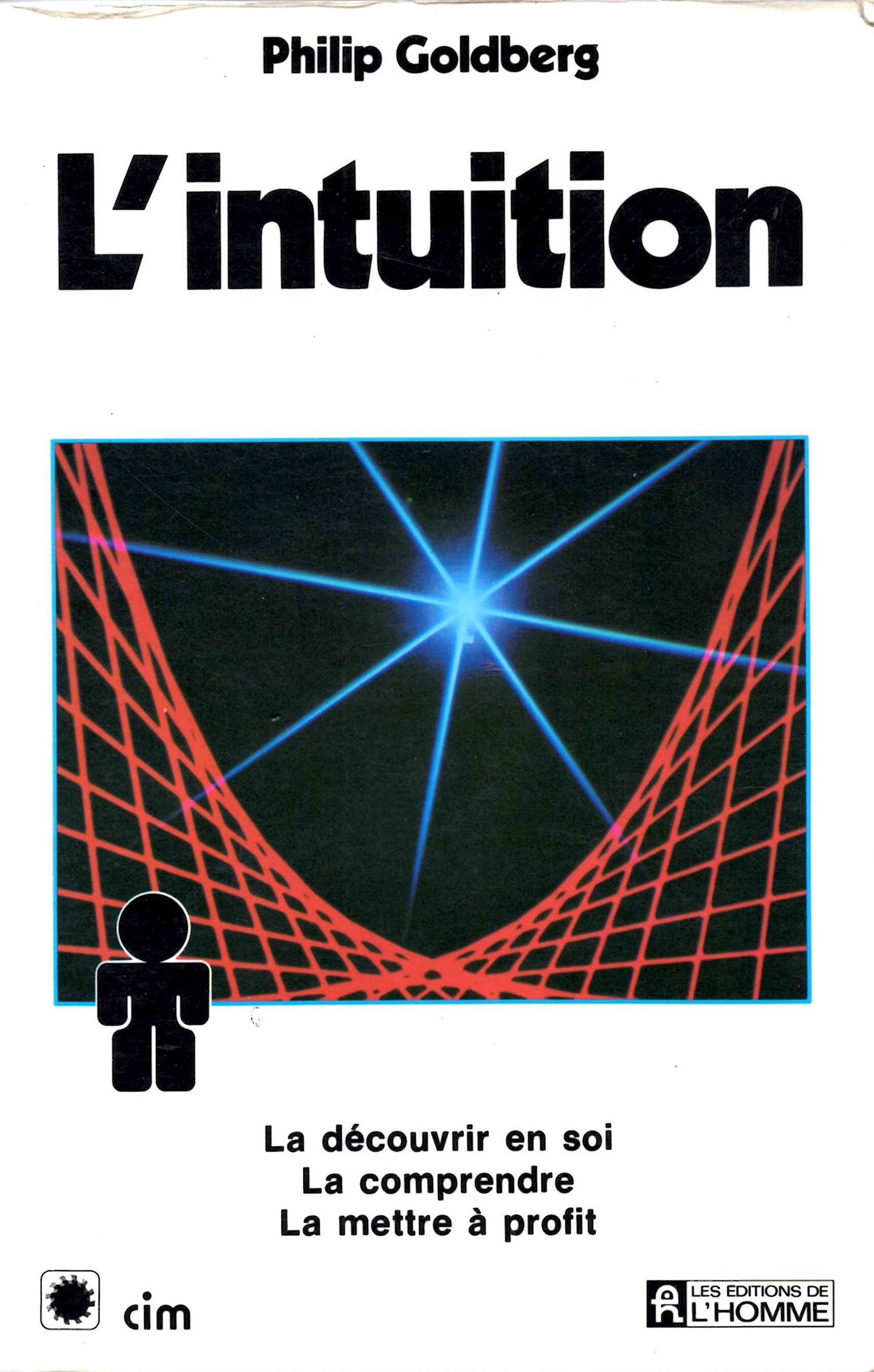 L'intuition : la découvrir en soi, la comprendre, la mettre à profit 9782761905725