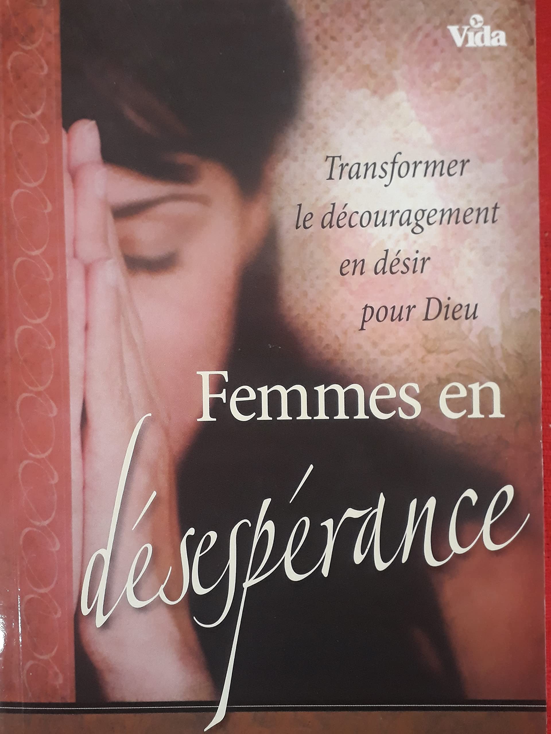 Femmes en désespérance : Transformer le découragement en désir pour Dieu 9782847002232