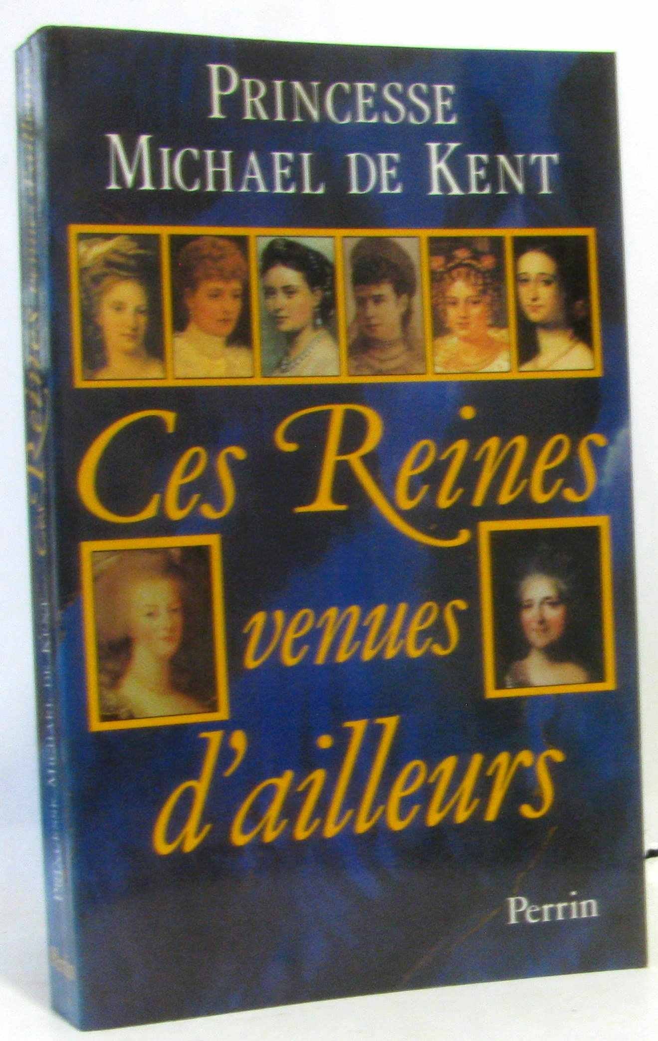 Ces reines venues d'ailleurs : la grande catherine, marie-antoinette, marie-caroline, leopoldine, eu 9782262004644