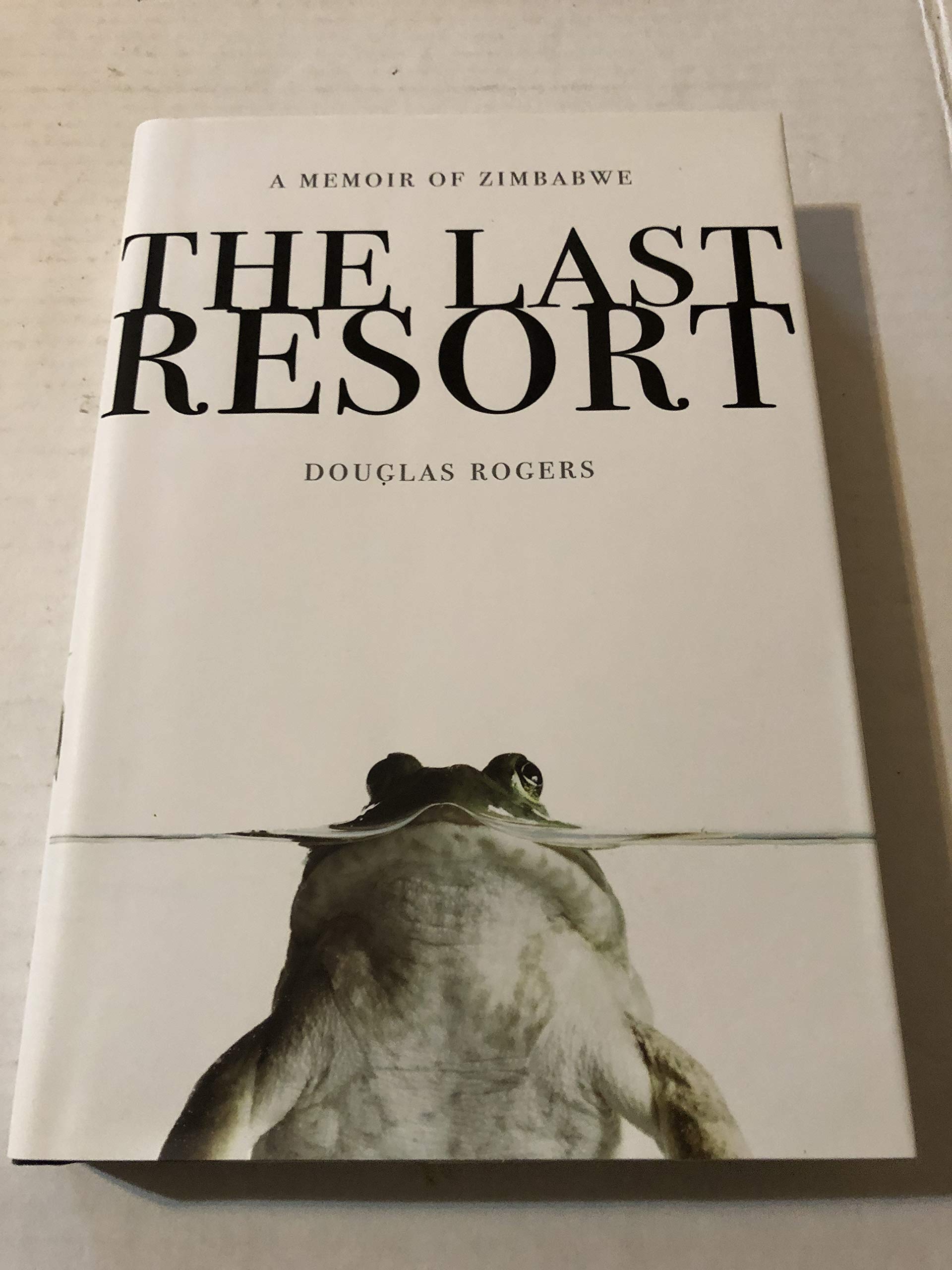 The Last Resort: A Memoir of Zimbabwe 9780307407979