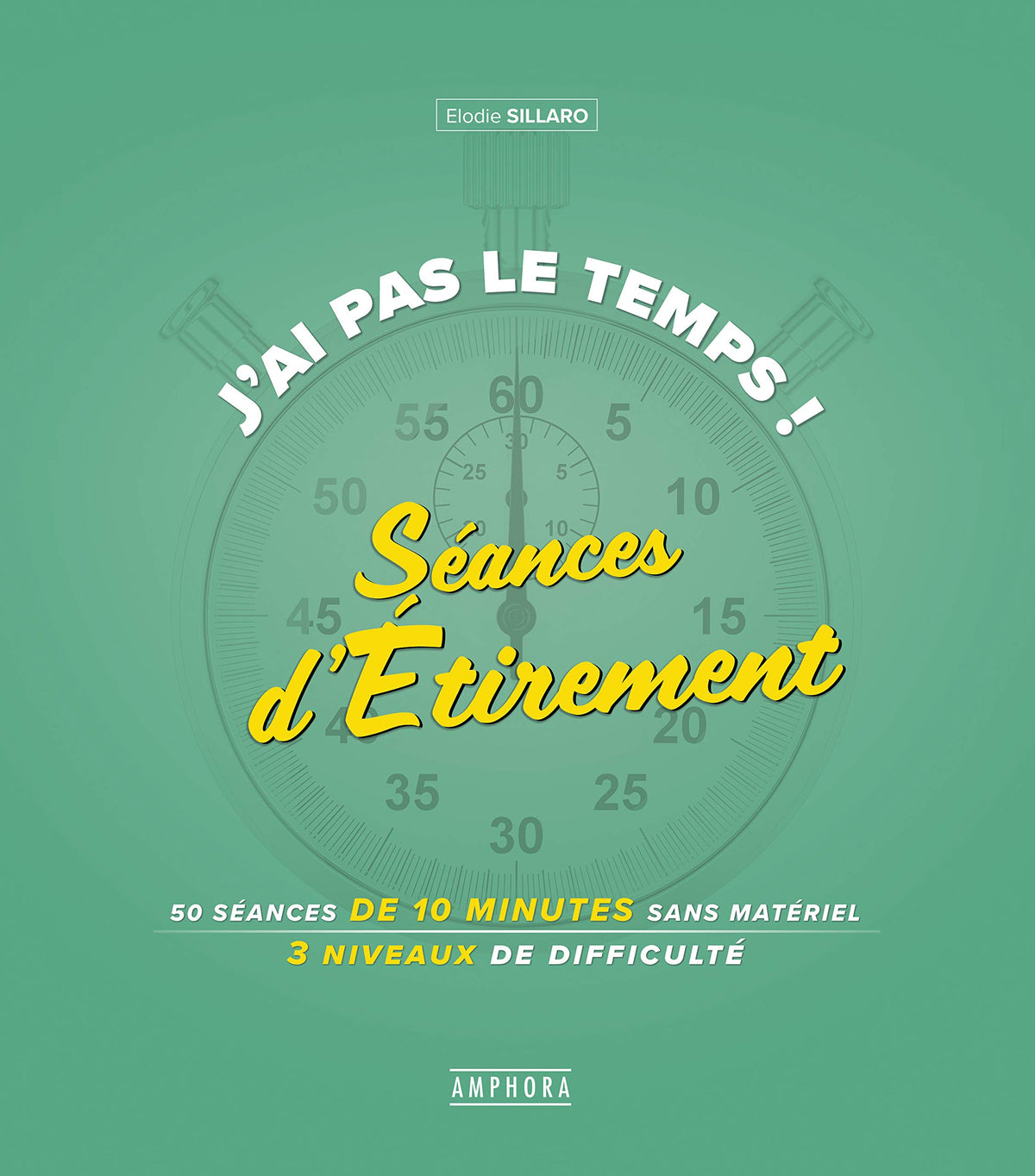 J'ai pas le temps ! Séances d'étirement: 75 seances de 10 minutes sans materiel 3 niveaux de difficulté 9782757603796