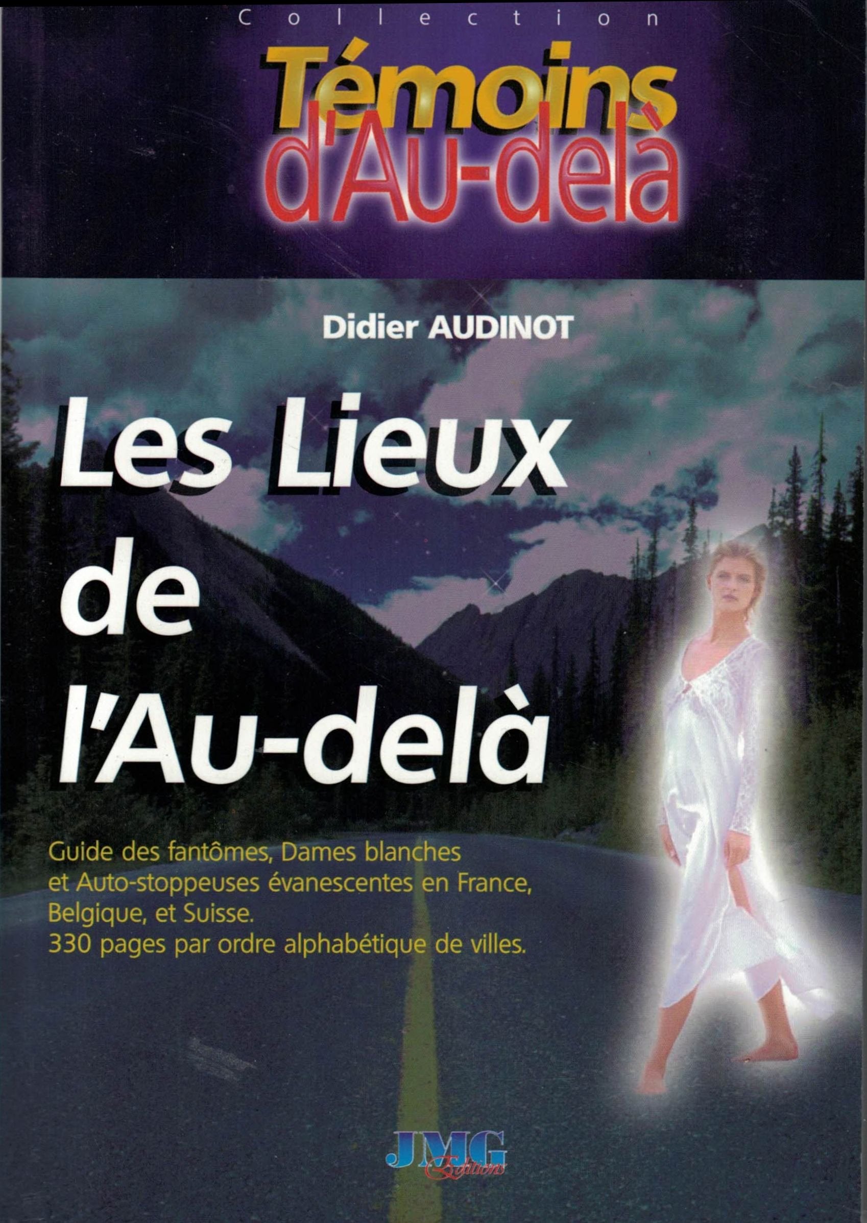 Les lieux de l'au-delà : Guides de fantômes, dames blances et auto-stoppeuses évanescentes, en France Belgique et Suisse 9782912507143