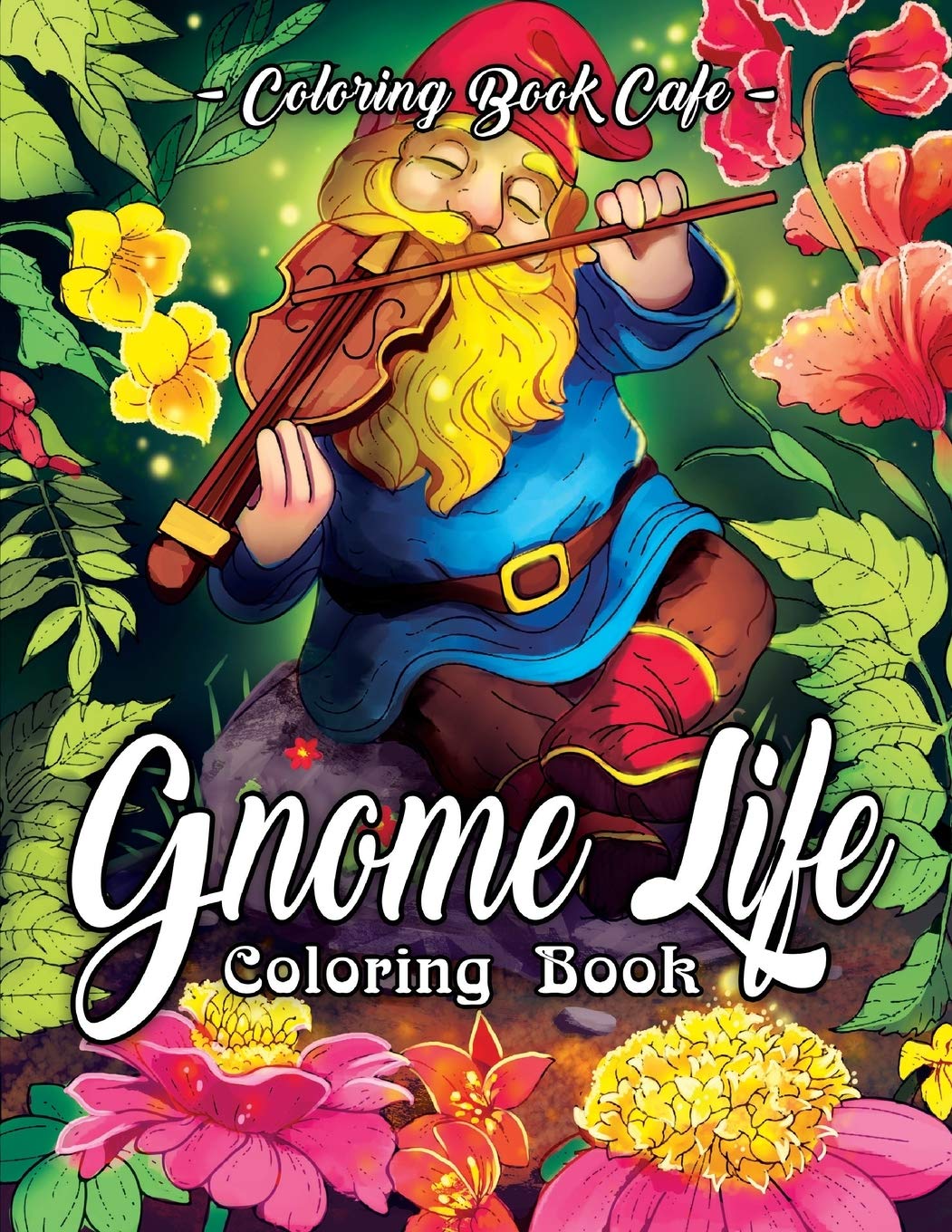 Gnome Life Coloring Book: An Adult Coloring Book Featuring Fun, Whimsical and Beautiful Gnomes for Stress Relief and Relaxation 9781078002950