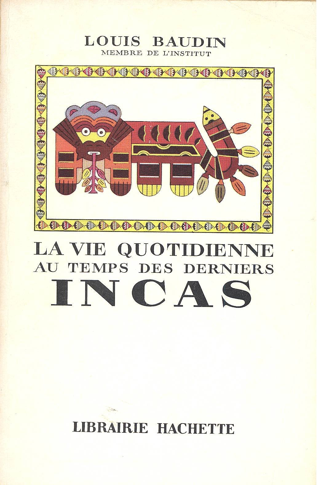 La vie quotidienne au temps des derniers Incas 