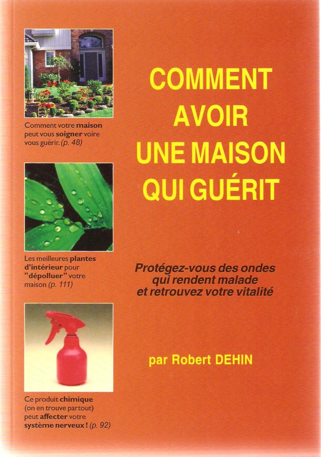 Comment avoir une maison qui guérit : Protégez-vous des ondes qui rendent malade et retrouvez votre vitalité 9782908554625