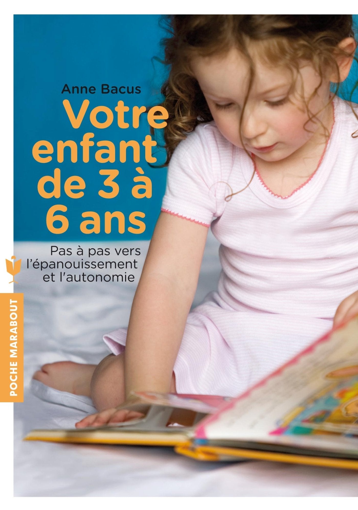 Votre enfant de 3 à 6 ans: Pas à pas vers l'épanouissement et l'autonomie 9782501084536