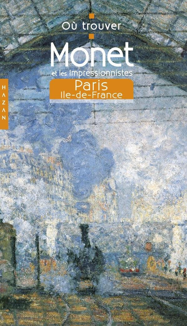 Monet et les impressionnistes: Paris, Ile-de-France 9782754104470