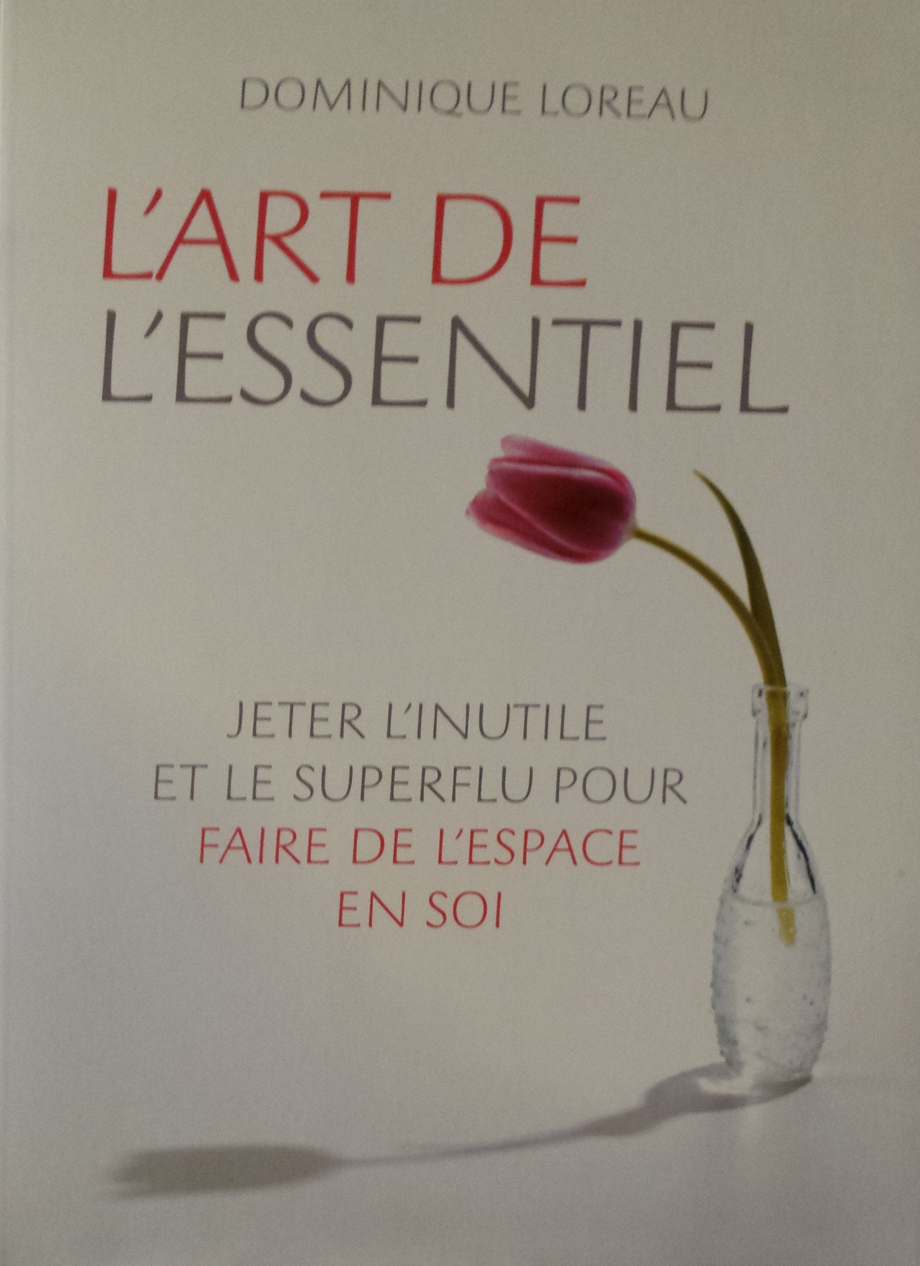 L'art de l'essentiel. Jeter l'inutile et le superflu pour faire de l'espace en soi 9782298019971