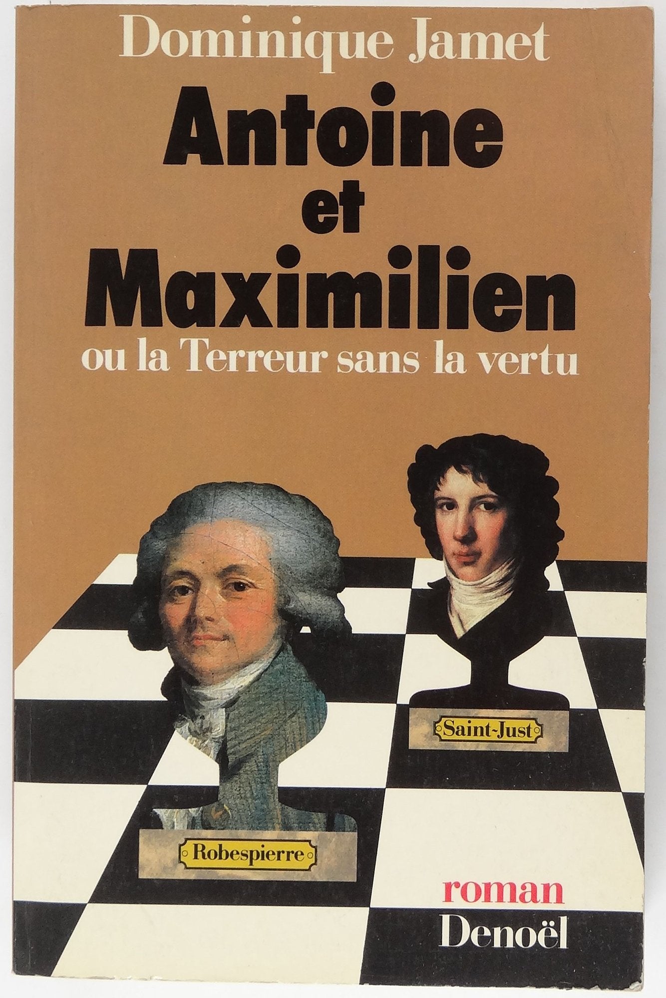 ANTOINE ET MAXIMILIEN OU LA TERREUR SANS LA VERTU 9782207232088