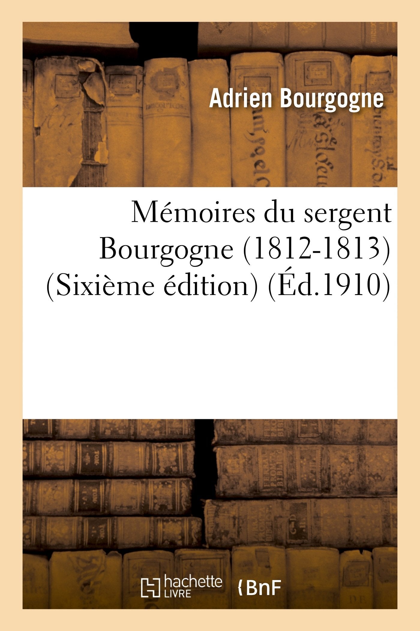 Mémoires du sergent Bourgogne (1812-1813) (Sixième édition) 9782013410908