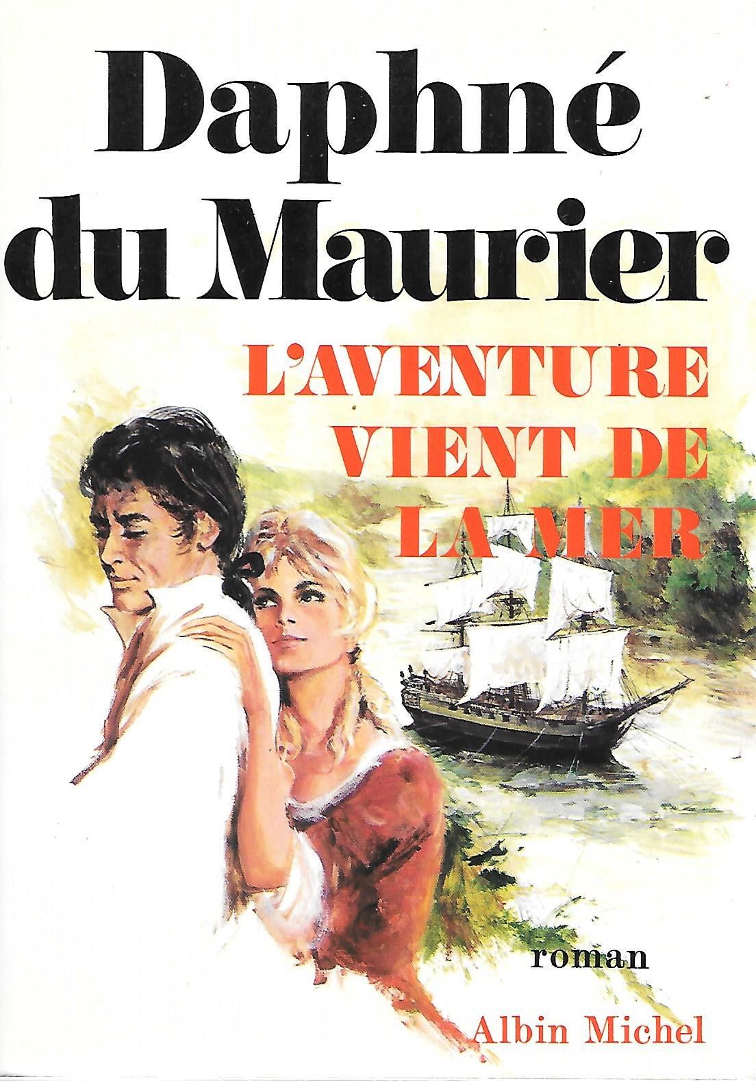Daphné Du Maurier. L'Aventure vient de la mer : La Crique du Français eFrenchman's creeke, roman traduit de l'anglais par Berthe Vulliemin 