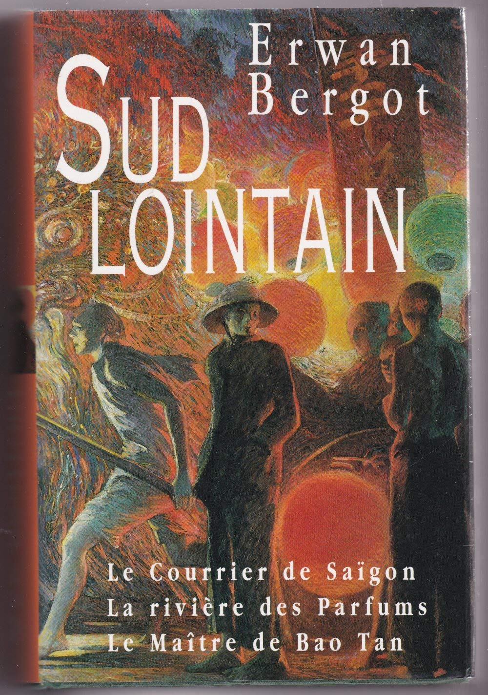 Sud Lointain 3 tomes - Le courrier de Saïgon - La rivière des parfums - Le maître de Bao Tan 9782724295818