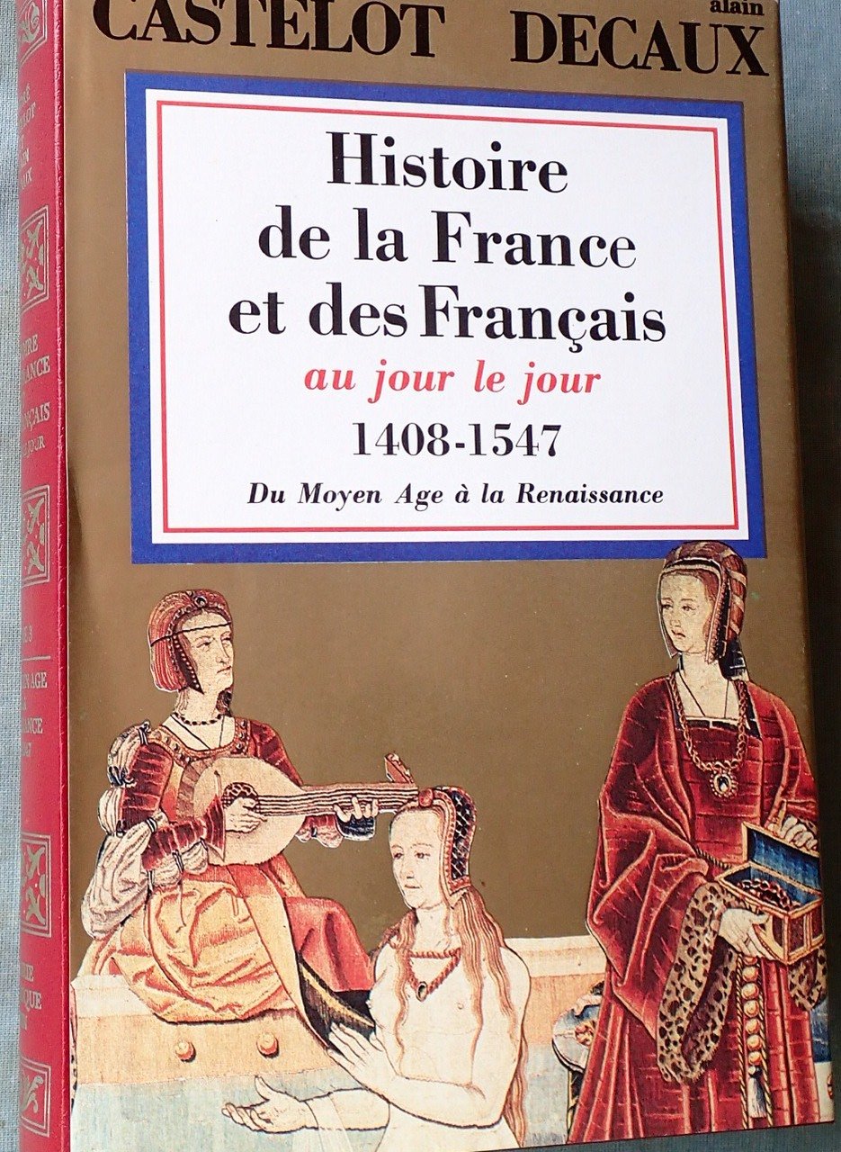 Histoire de la France et des Français au jour le jour... Tome 3: 1408-1547 9782262000400