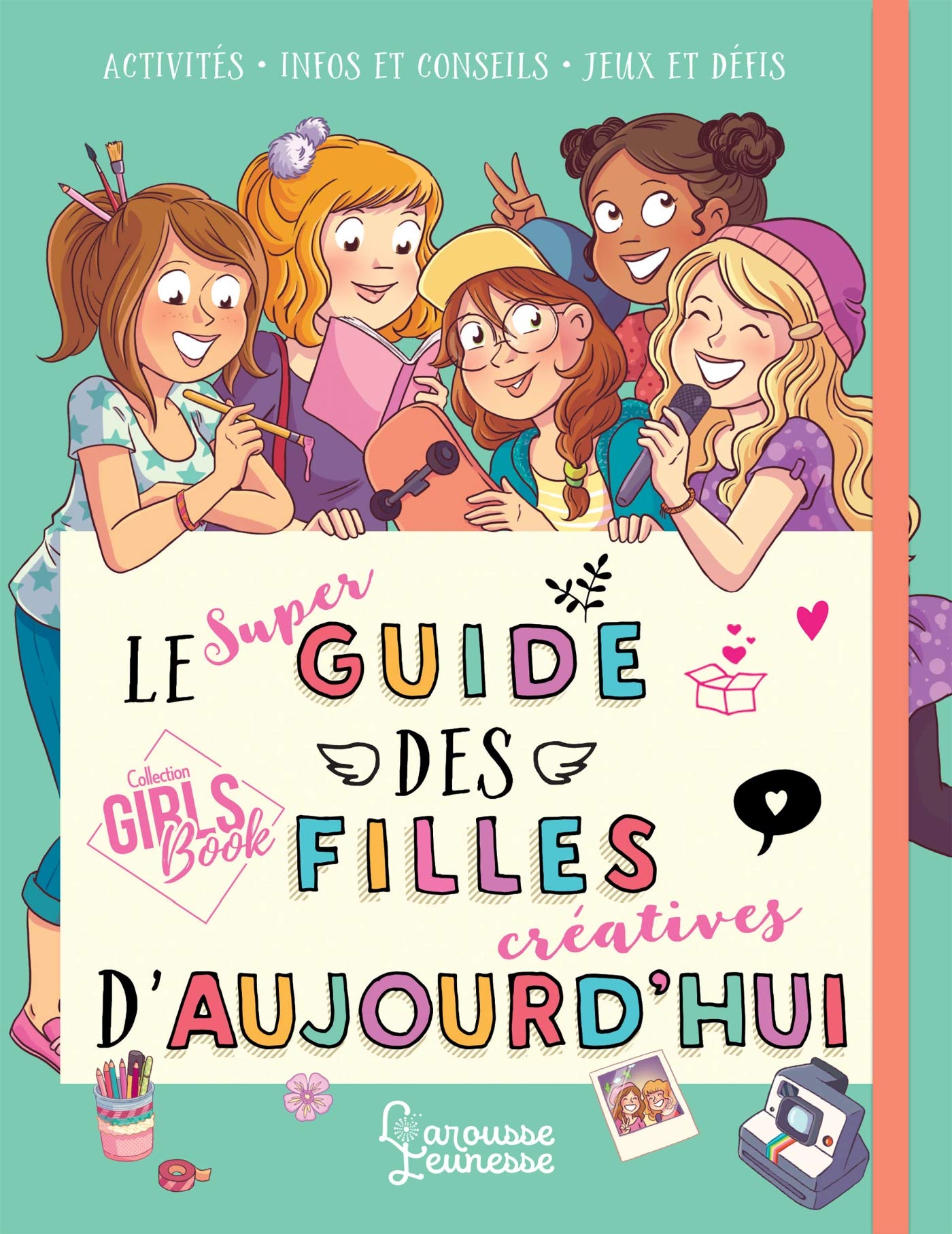 Le super guide des filles créatives d'aujourd'hui 9782035958624