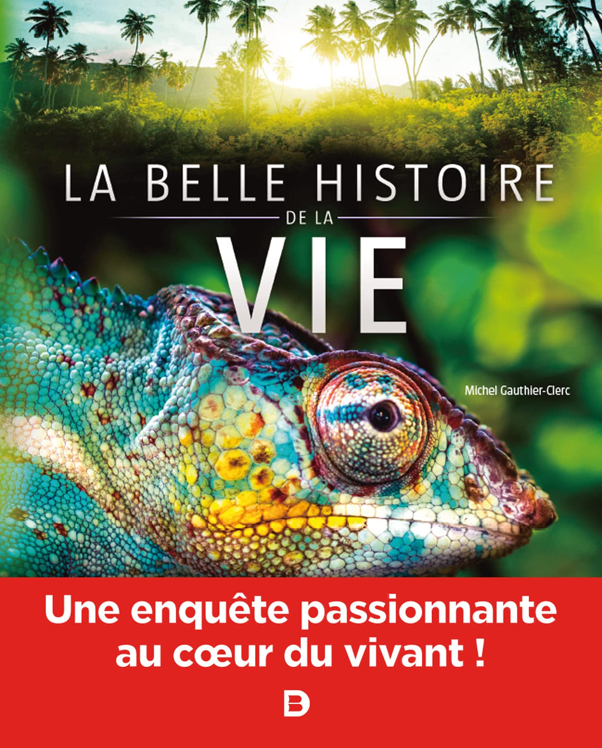 La belle histoire de la vie: Une enquête passionnante au cœur du vivant ! 9782807321779