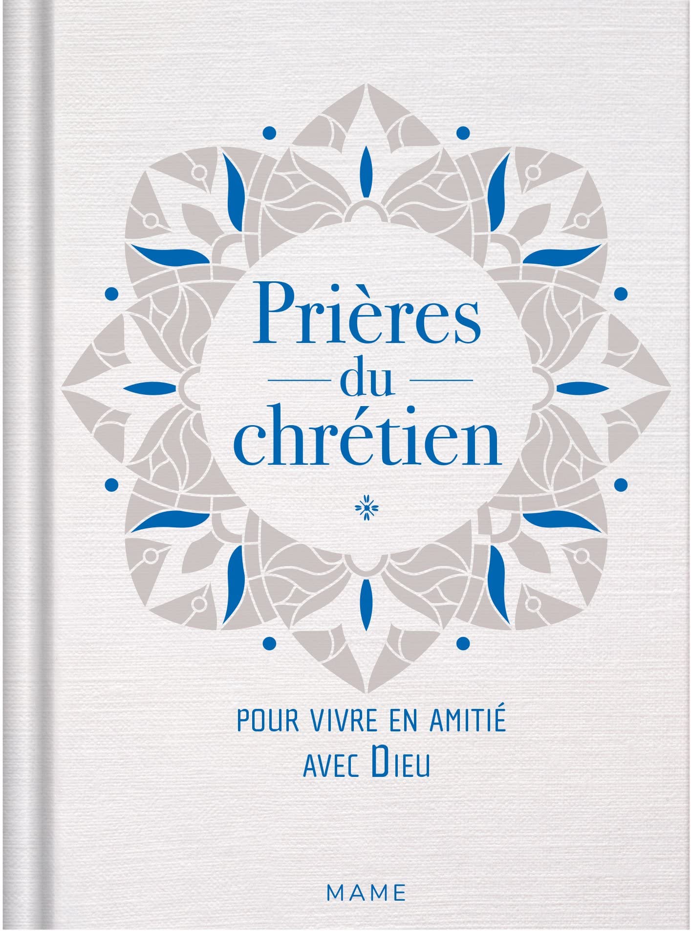 Prières du chrétien – pour vivre en amitié avec Dieu 9782728931149