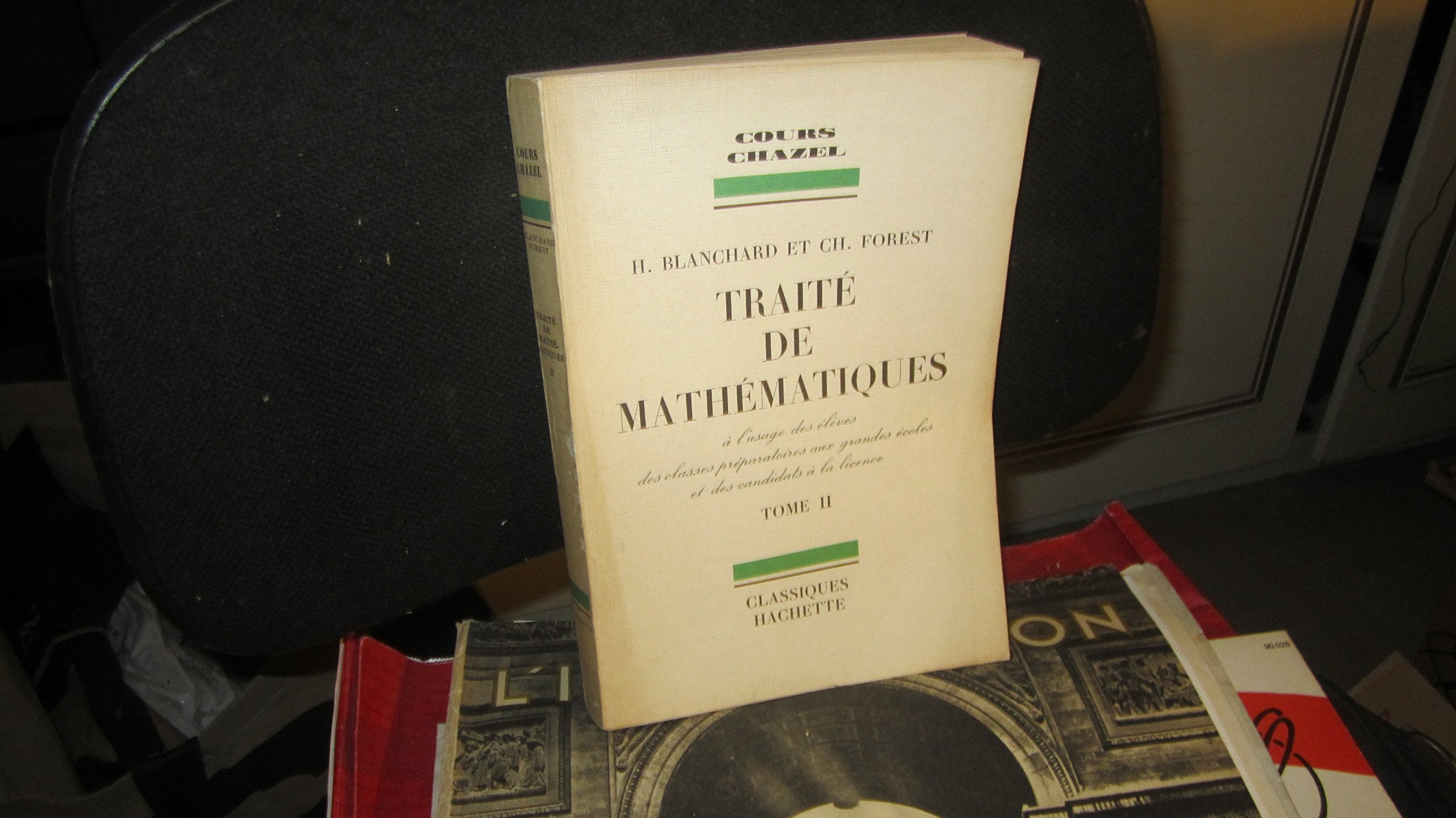 TRAITE DE MATHEMATIQUES - TOME II / A L'USAGE DES ELEVES DES CLASSES PREPARATOIRES AUX GRANDES ECOLES ET DES CANDIDATS A LA LICENCE / COURS CHAZEL. 