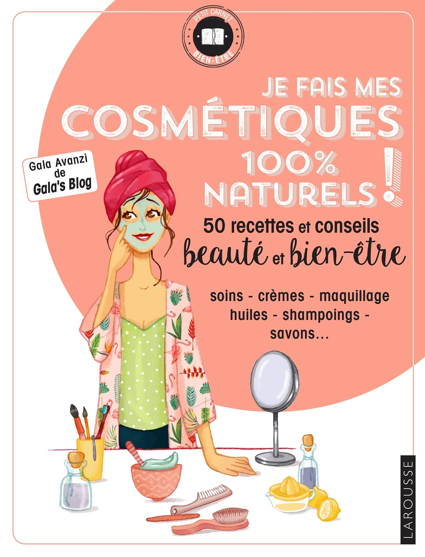 Je fais mes cosmétiques 100 % naturels !: 50 recettes et conseils beauté et bien-être 9782035948427