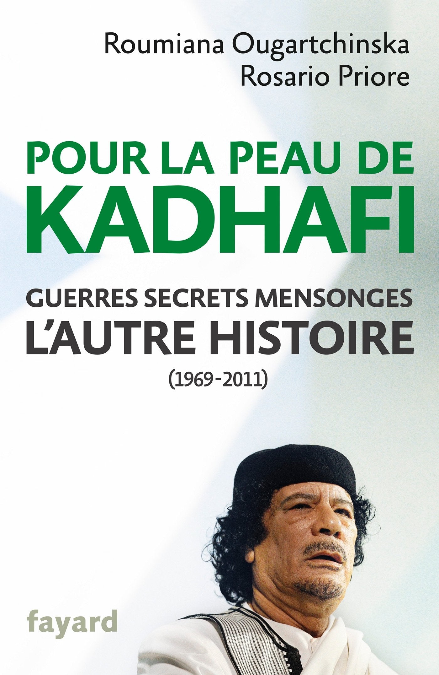 Pour la peau de Kadhafi: Guerres, secrets, mensonges : l'autre histoire (1969-2011) 9782213678245