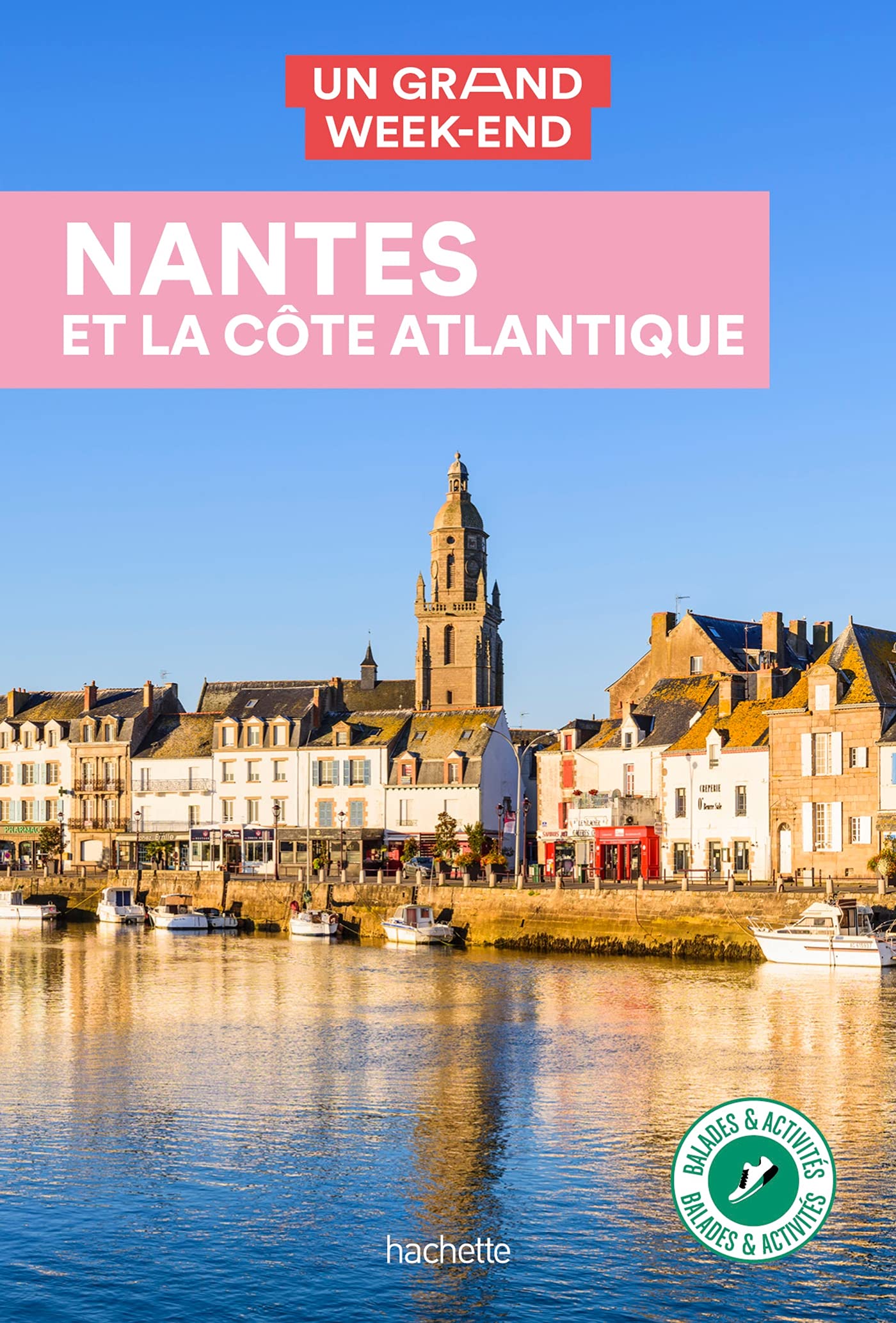 Nantes et la côte Atlantique Guide Un Grand Week-End 9782017140023