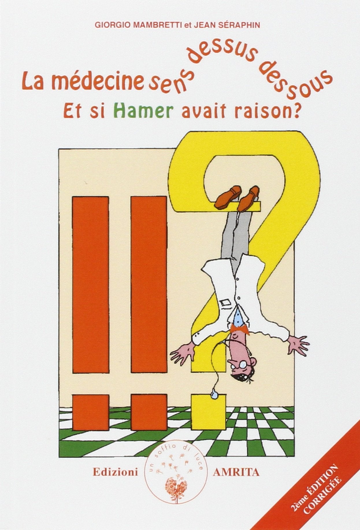 La médecine sens dessus dessous : Et si Hamer avait raison ? 9788887622423