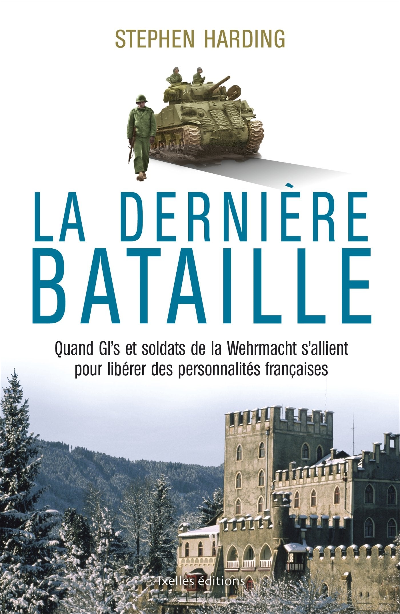 La dernière bataille: Quand GI's et soldats de la Wehrmacht s'allient pour libérer des personnalités françaises 9782875152206
