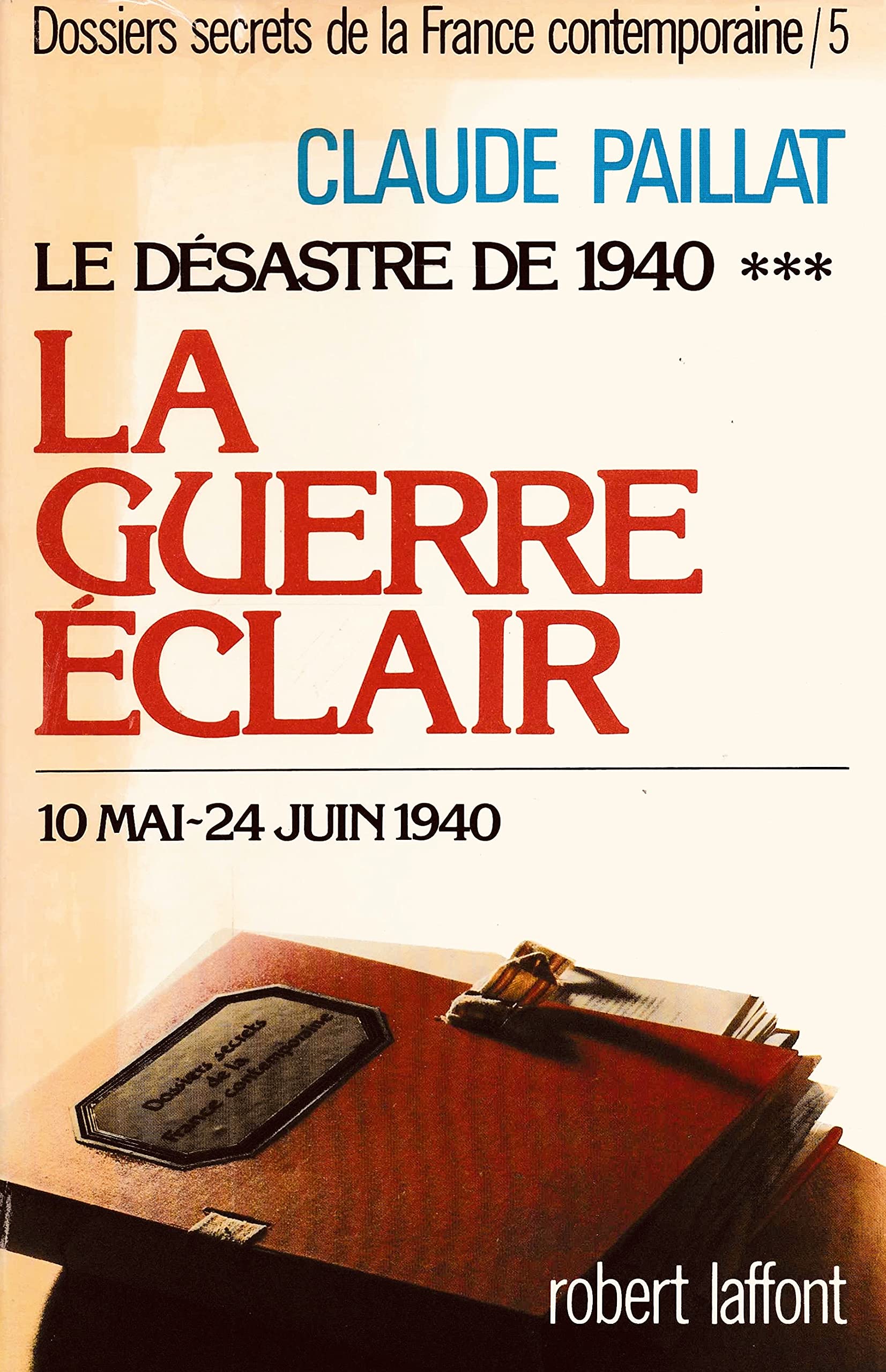 Dossiers secrets de la France contemporaine, tome 5 : Le Désastre de 1940 : la guerre éclair (10 mai-24 juin 1940) 9782221048290